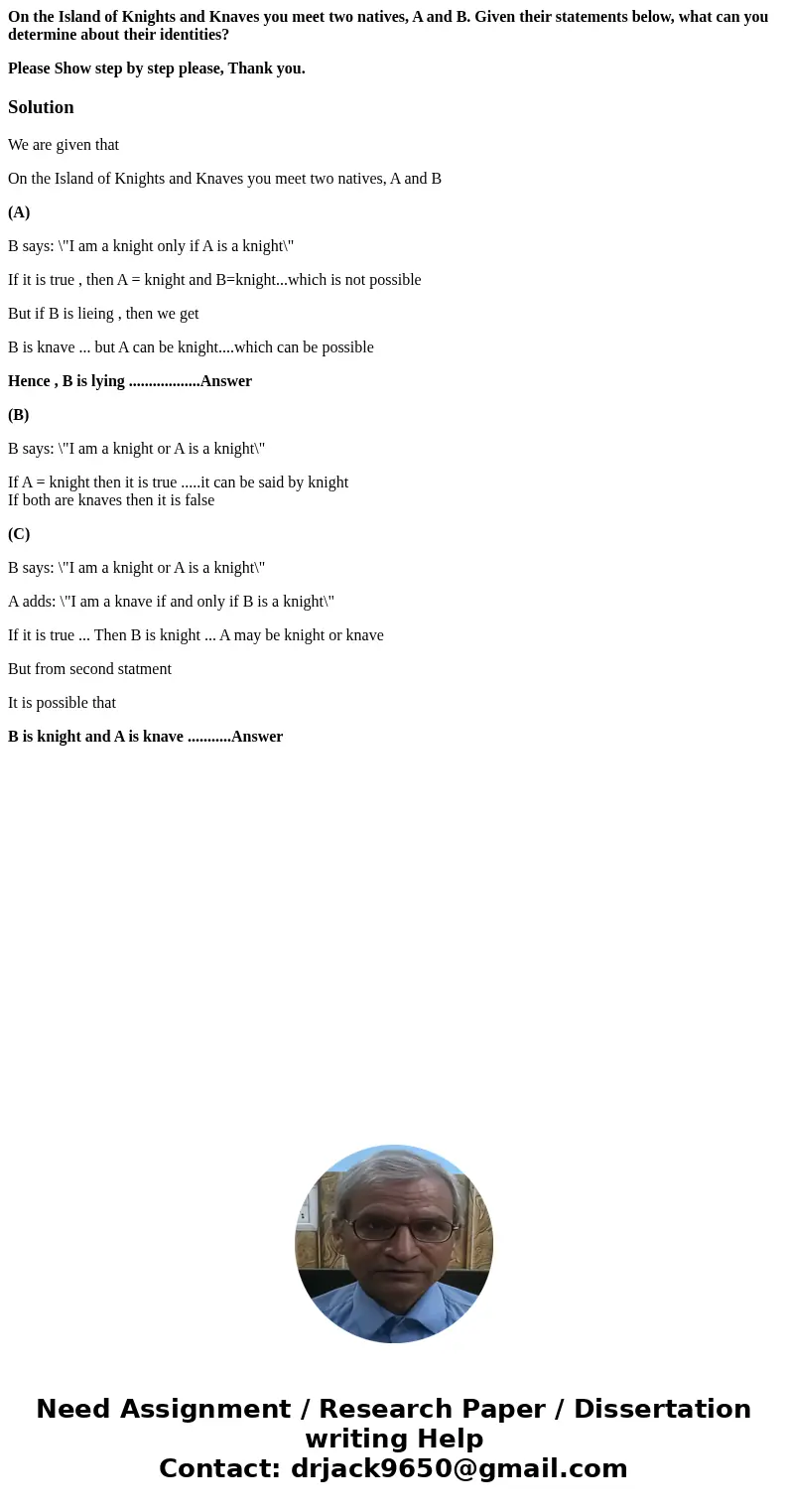 On the Island of Knights and Knaves you meet two natives, A and B. Given their statements below, what can you determine about their identities? Please Show step On the Island of Knights and Knaves you meet two natives, A and B. Given their statements below, what can you determine about their identities? Please Show step