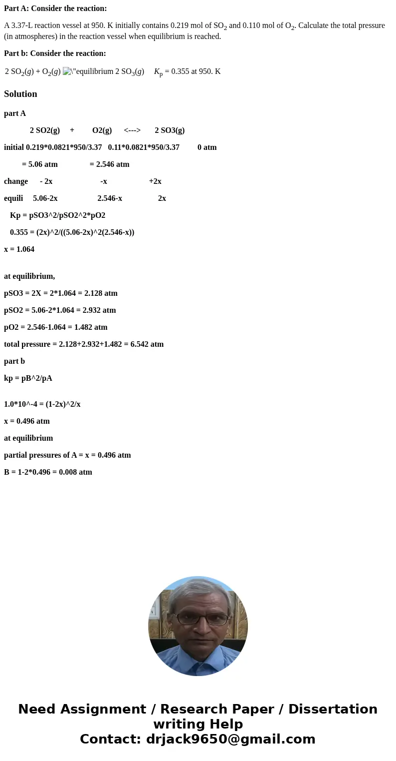 Part A: Consider the reaction: A 3.37-L reaction vessel at 950. K initially contains 0.219 mol of SO2 and 0.110 mol of O2. Calculate the total pressure (in atmo