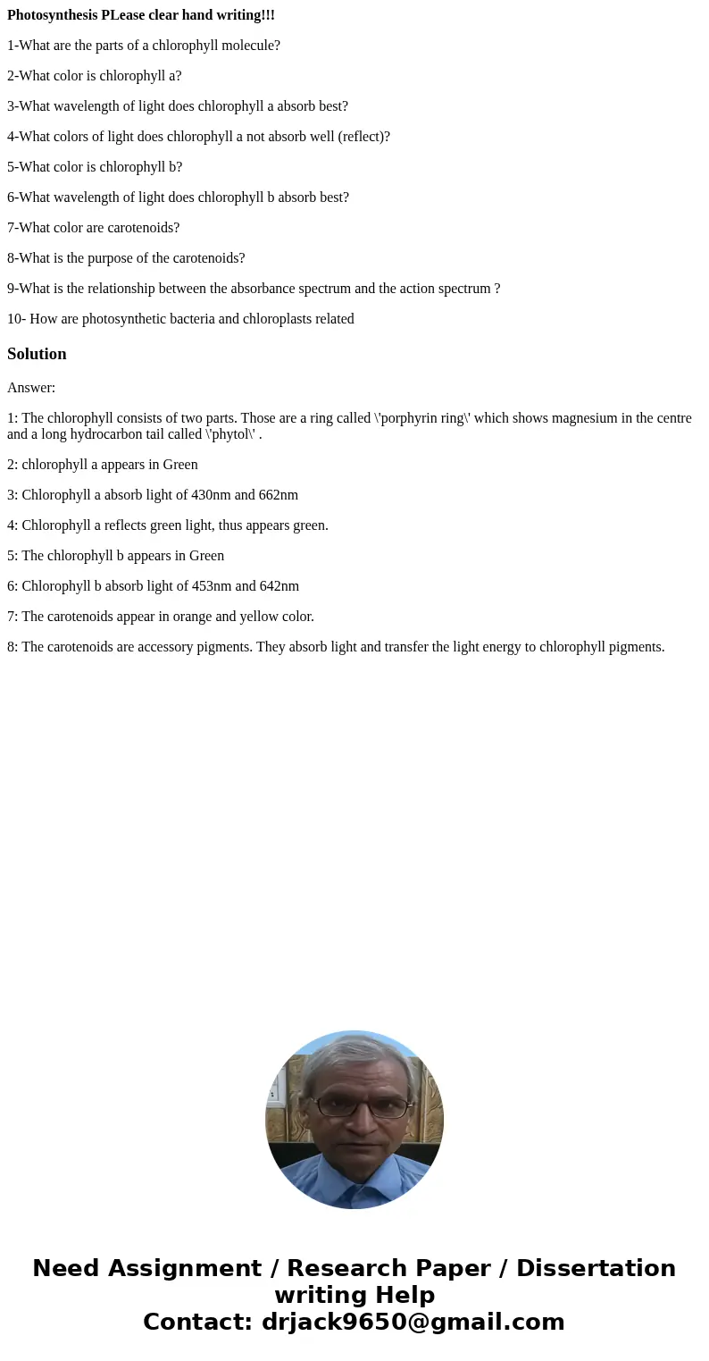 Photosynthesis PLease clear hand writing!!! 1-What are the parts of a chlorophyll molecule? 2-What color is chlorophyll a? 3-What wavelength of light does chlor Photosynthesis PLease clear hand writing!!! 1-What are the parts of a chlorophyll molecule? 2-What color is chlorophyll a? 3-What wavelength of light does chlor