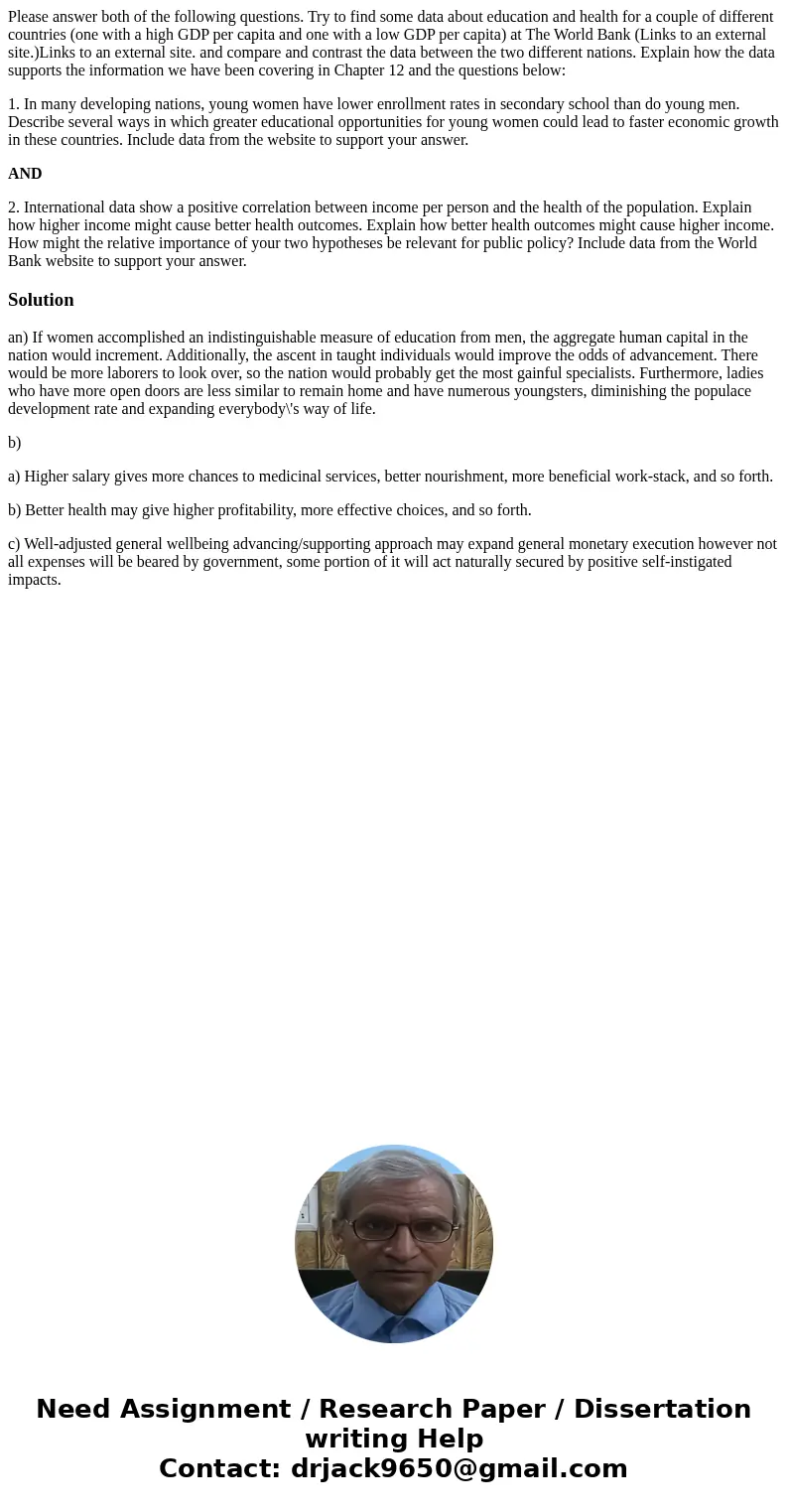 Please answer both of the following questions. Try to find some data about education and health for a couple of different countries (one with a high GDP per cap Please answer both of the following questions. Try to find some data about education and health for a couple of different countries (one with a high GDP per cap