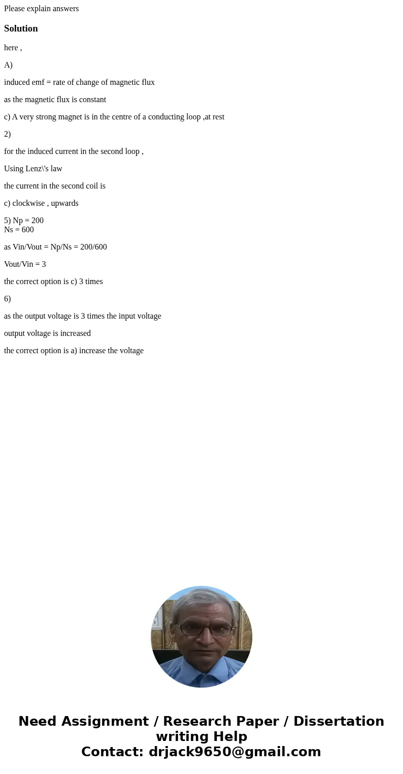 Please explain answersSolutionhere , A) induced emf = rate of change of magnetic flux as the magnetic flux is constant c) A very strong magnet is in the centre  Please explain answersSolutionhere , A) induced emf = rate of change of magnetic flux as the magnetic flux is constant c) A very strong magnet is in the centre