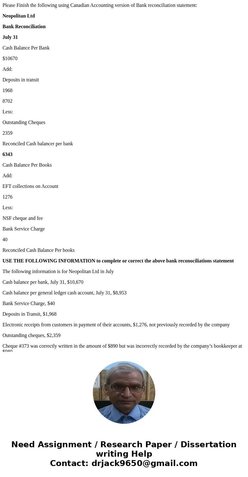 Please Finish the following using Canadian Accounting version of Bank reconciliation statement: Neopolitan Ltd Bank Reconciliation July 31 Cash Balance Per Bank