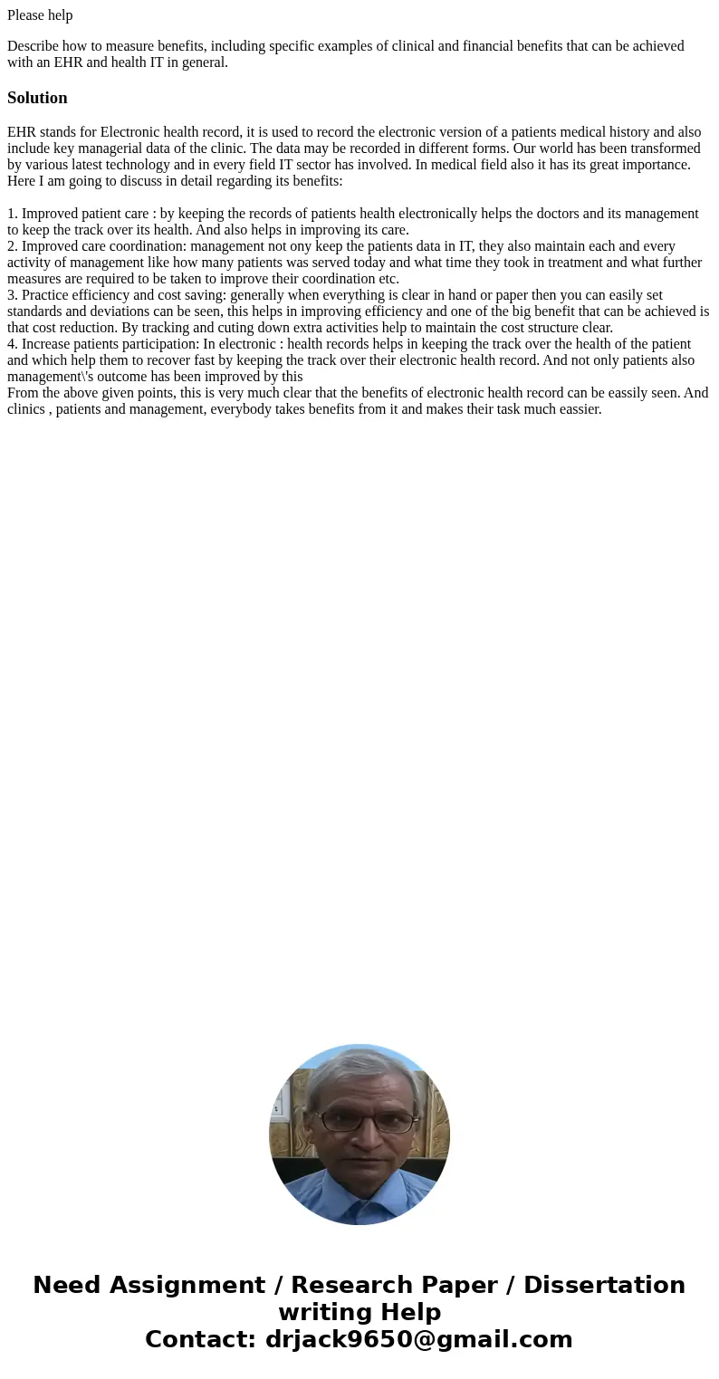 Please help Describe how to measure benefits, including specific examples of clinical and financial benefits that can be achieved with an EHR and health IT in g Please help Describe how to measure benefits, including specific examples of clinical and financial benefits that can be achieved with an EHR and health IT in g