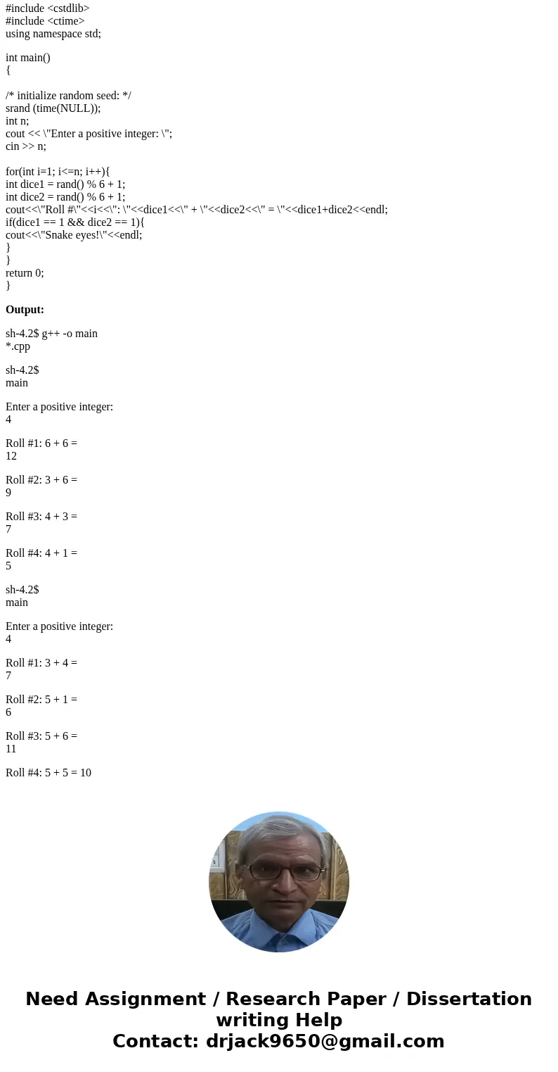 Please help me with this problem! Write a c++/c program that requests a number that is a positive integer, n. Then simulate the rolling of a pair of dice n time