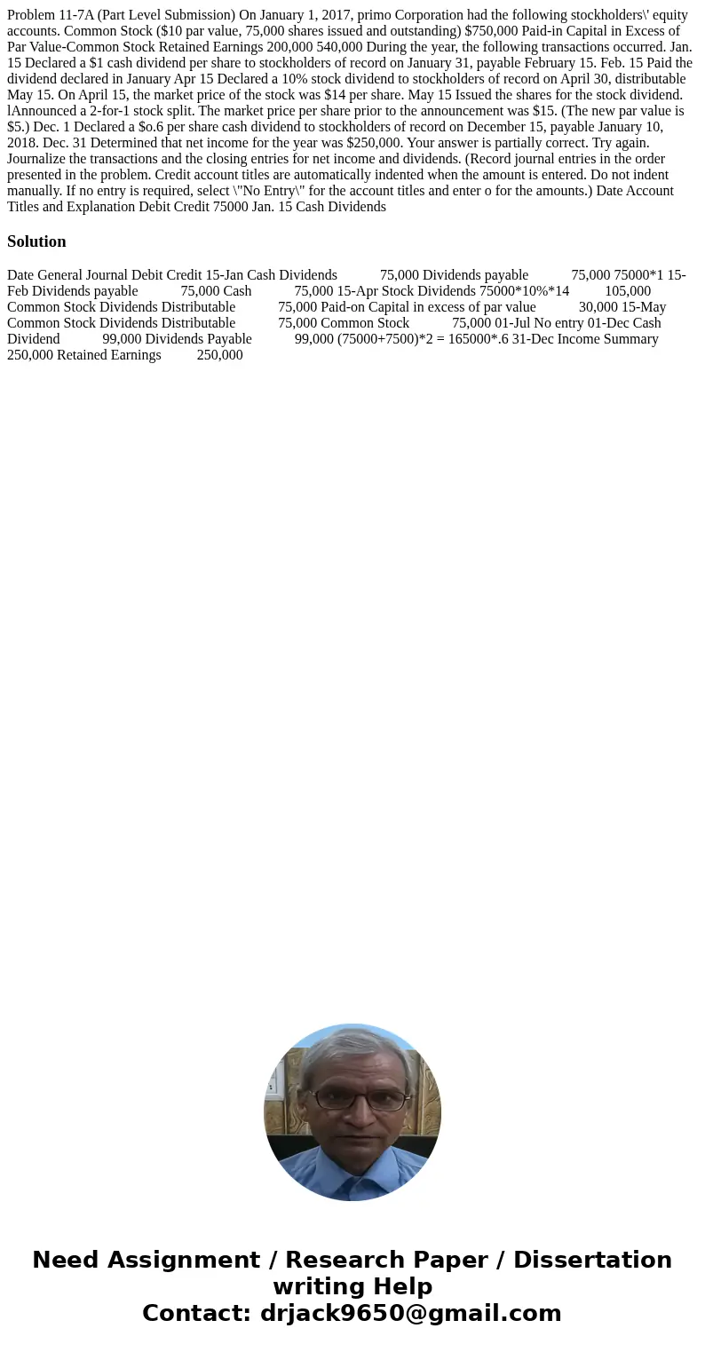 Problem 11-7A (Part Level Submission) On January 1, 2017, primo Corporation had the following stockholders\' equity accounts. Common Stock ($10 par value, 75,0  Problem 11-7A (Part Level Submission) On January 1, 2017, primo Corporation had the following stockholders\' equity accounts. Common Stock ($10 par value, 75,0