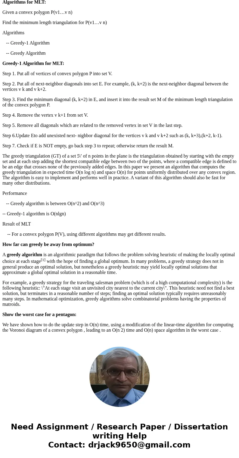Problem 2: Apply greedy algorithm to the problem of the minimum length triangulation of a convex polygon. How far can greedy be away from optimum? Show the wors Problem 2: Apply greedy algorithm to the problem of the minimum length triangulation of a convex polygon. How far can greedy be away from optimum? Show the wors