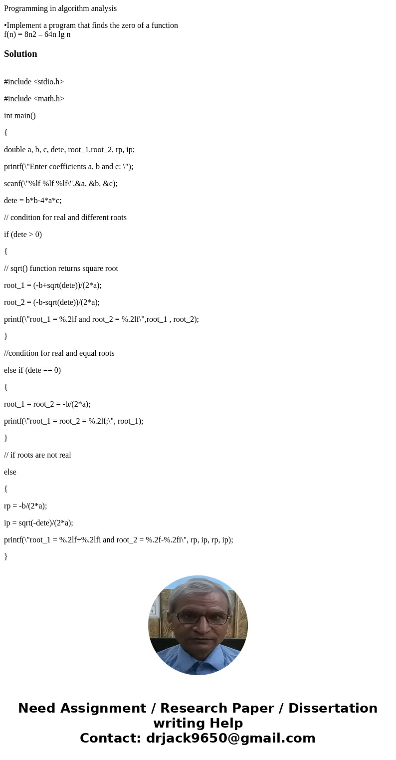 Programming in algorithm analysis •Implement a program that finds the zero of a function f(n) = 8n2 – 64n lg nSolution #include <stdio.h> #include <mat Programming in algorithm analysis •Implement a program that finds the zero of a function f(n) = 8n2 – 64n lg nSolution #include <stdio.h> #include <mat