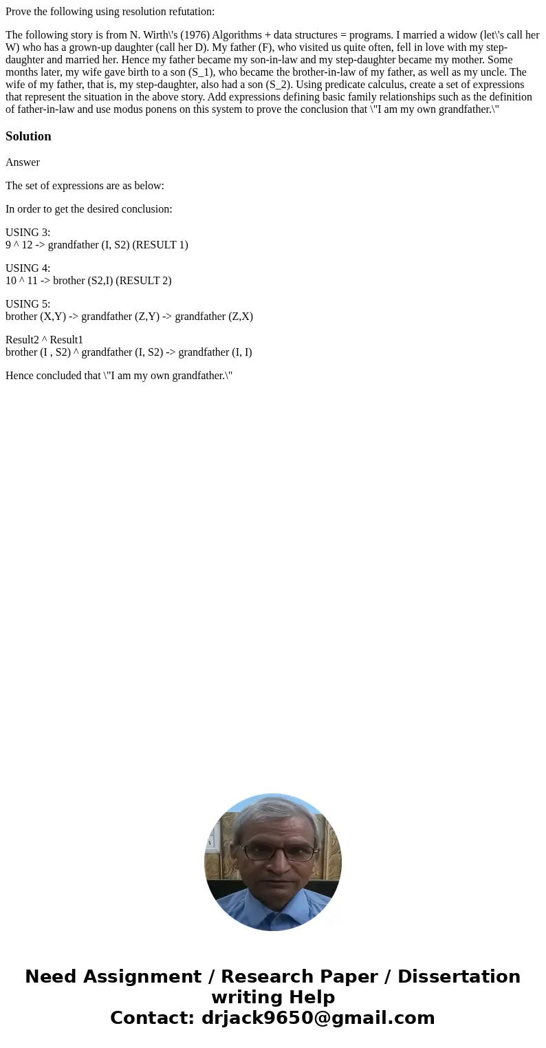 Prove the following using resolution refutation: The following story is from N. Wirth\'s (1976) Algorithms + data structures = programs. I married a widow (let\