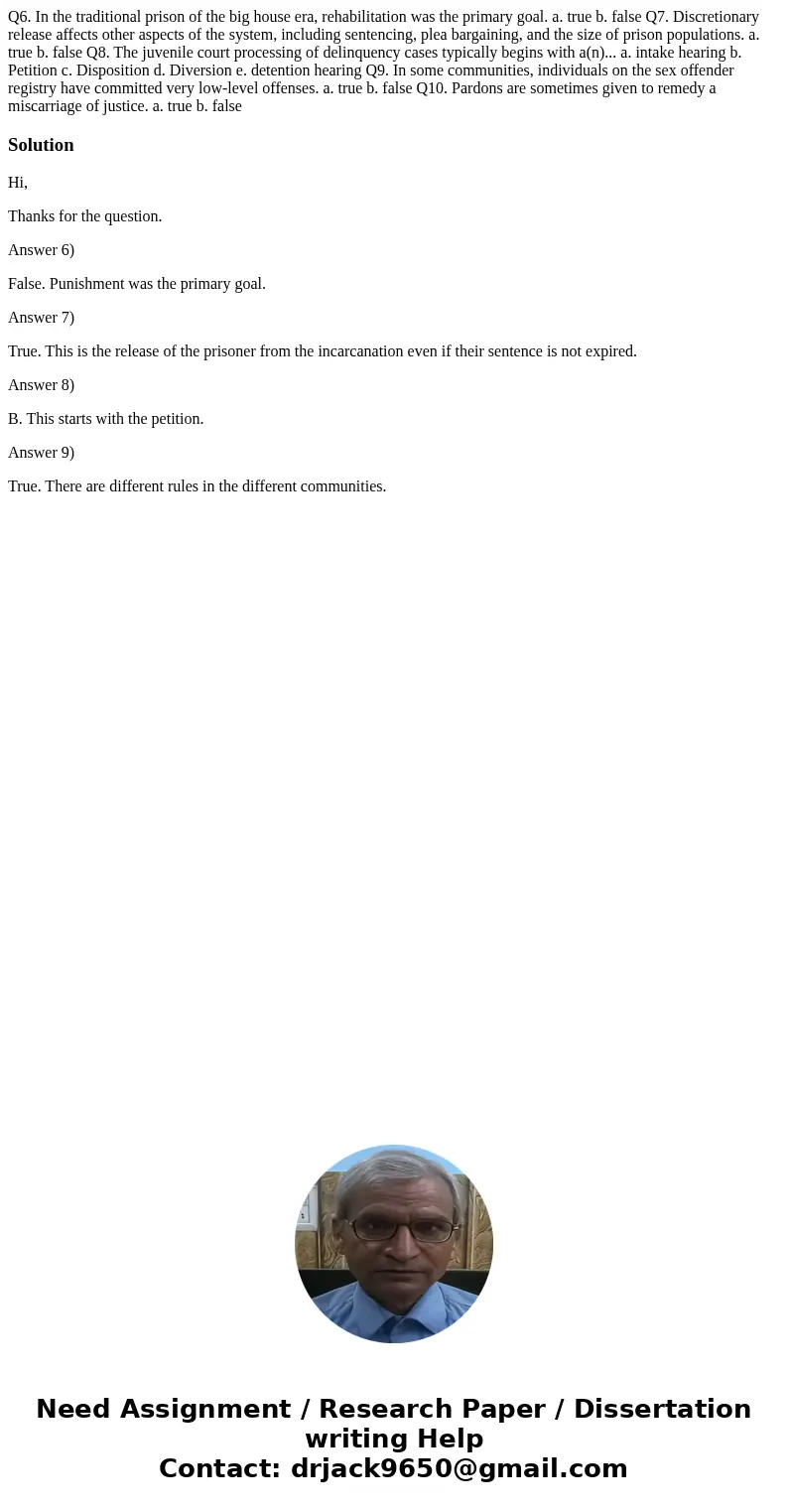 Q6. In the traditional prison of the big house era, rehabilitation was the primary goal. a. true b. false Q7. Discretionary release affects other aspects of the Q6. In the traditional prison of the big house era, rehabilitation was the primary goal. a. true b. false Q7. Discretionary release affects other aspects of the