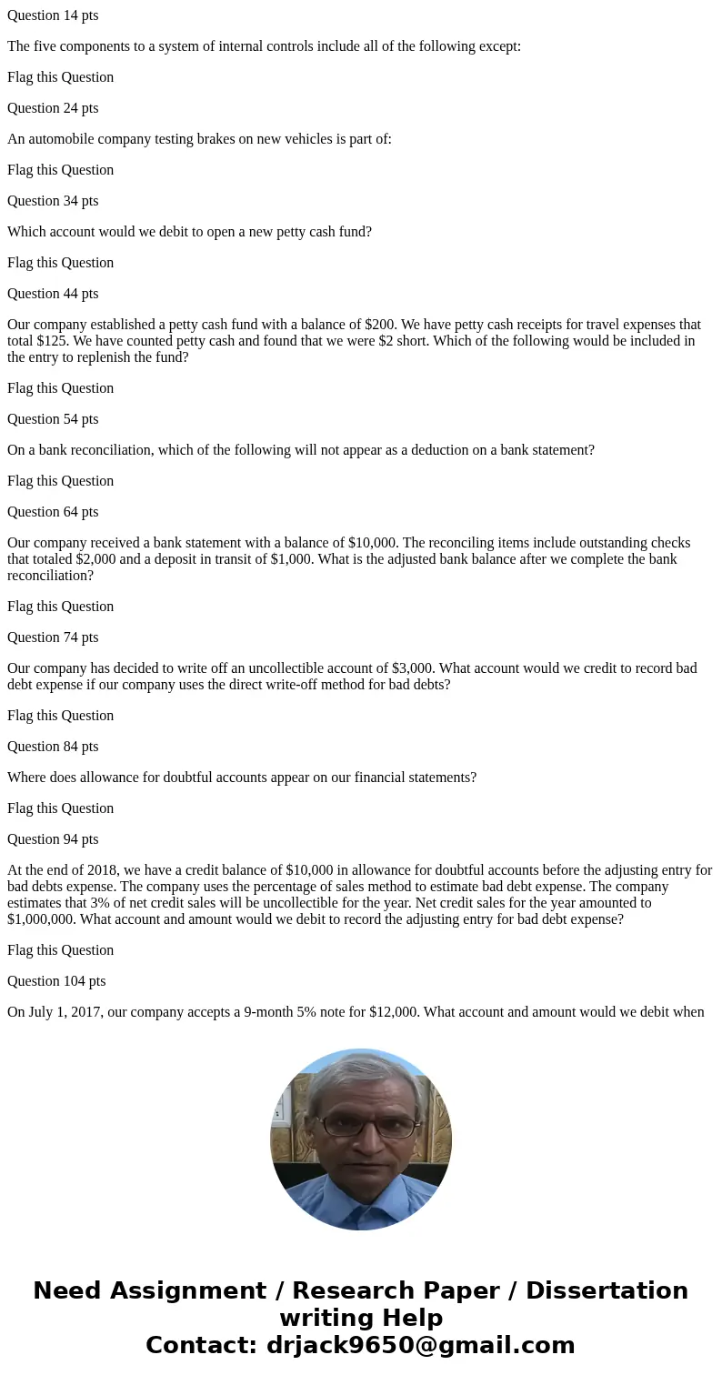 Question 14 pts The five components to a system of internal controls include all of the following except: Flag this Question Question 24 pts An automobile compa Question 14 pts The five components to a system of internal controls include all of the following except: Flag this Question Question 24 pts An automobile compa