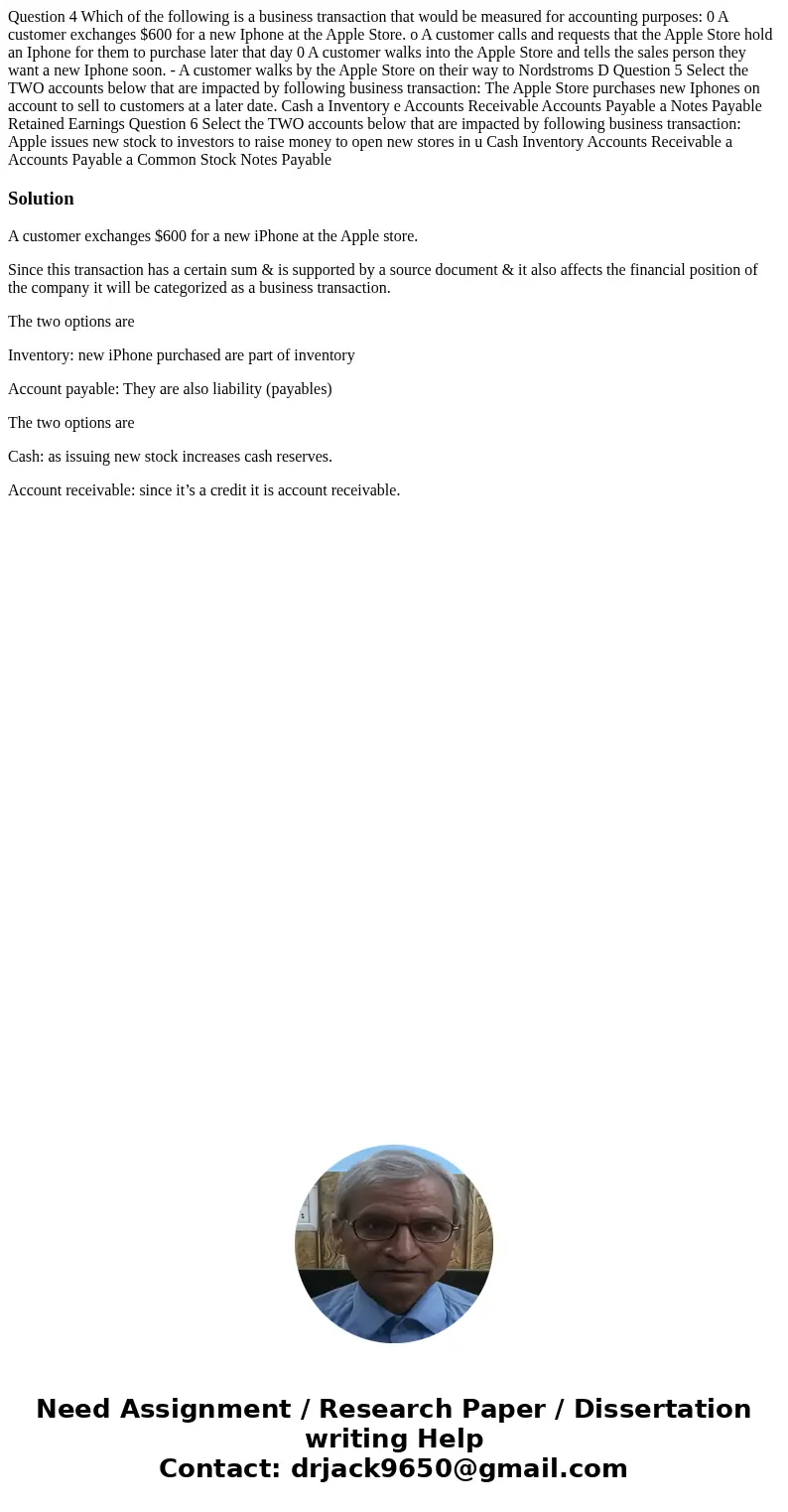 Question 4 Which of the following is a business transaction that would be measured for accounting purposes: 0 A customer exchanges $600 for a new Iphone at the  Question 4 Which of the following is a business transaction that would be measured for accounting purposes: 0 A customer exchanges $600 for a new Iphone at the