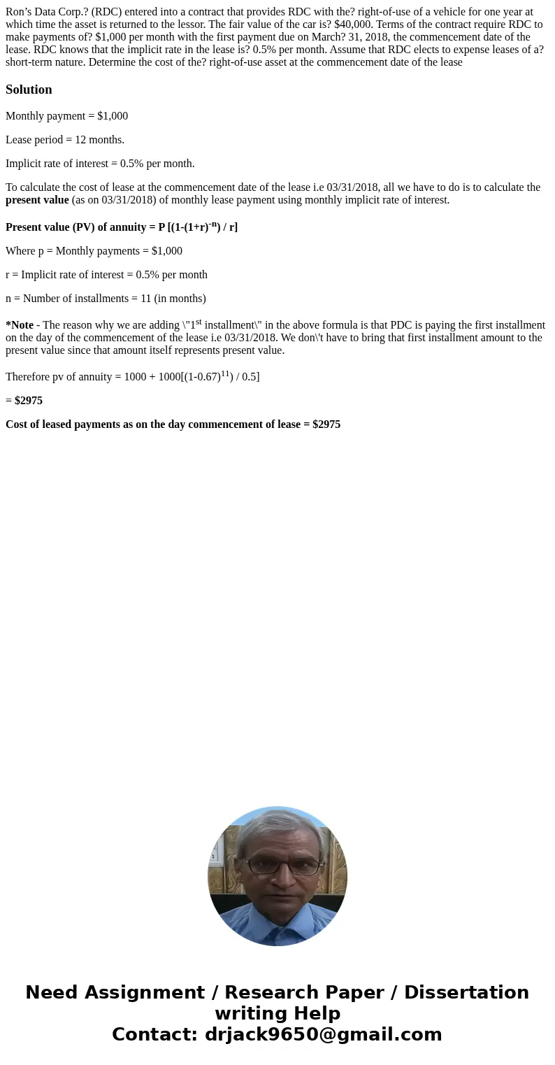 Ron’s Data Corp.? (RDC) entered into a contract that provides RDC with the? right-of-use of a vehicle for one year at which time the asset is returned to the le Ron’s Data Corp.? (RDC) entered into a contract that provides RDC with the? right-of-use of a vehicle for one year at which time the asset is returned to the le