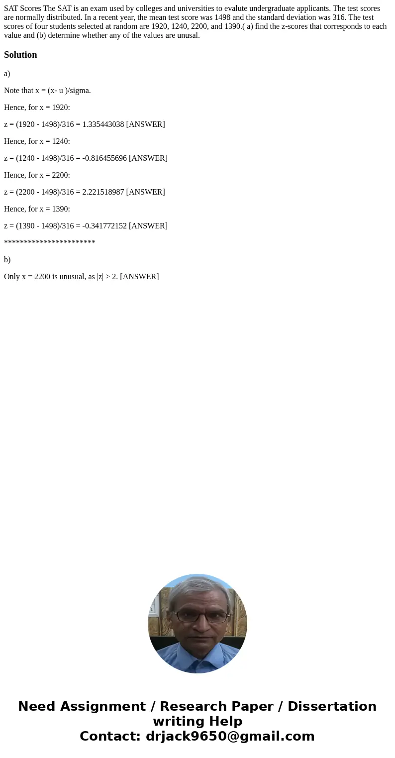 SAT Scores The SAT is an exam used by colleges and universities to evalute undergraduate applicants. The test scores are normally distributed. In a recent year, SAT Scores The SAT is an exam used by colleges and universities to evalute undergraduate applicants. The test scores are normally distributed. In a recent year,