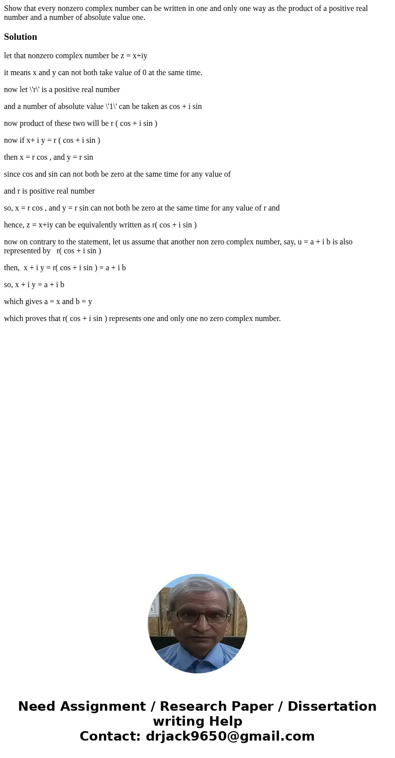 Show that every nonzero complex number can be written in one and only one way as the product of a positive real number and a number of absolute value one.Solut  Show that every nonzero complex number can be written in one and only one way as the product of a positive real number and a number of absolute value one.Solut