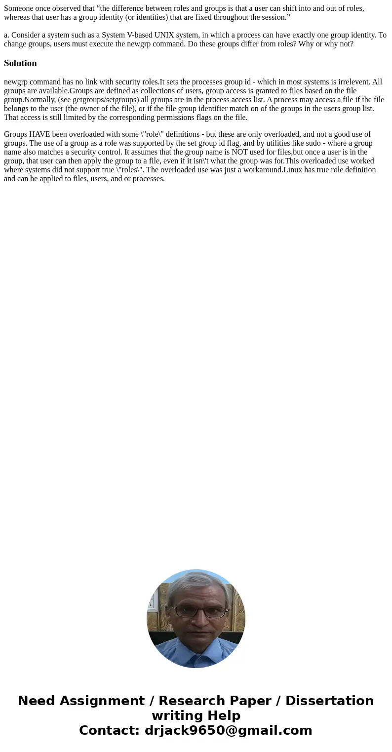 Someone once observed that “the difference between roles and groups is that a user can shift into and out of roles, whereas that user has a group identity (or i Someone once observed that “the difference between roles and groups is that a user can shift into and out of roles, whereas that user has a group identity (or i