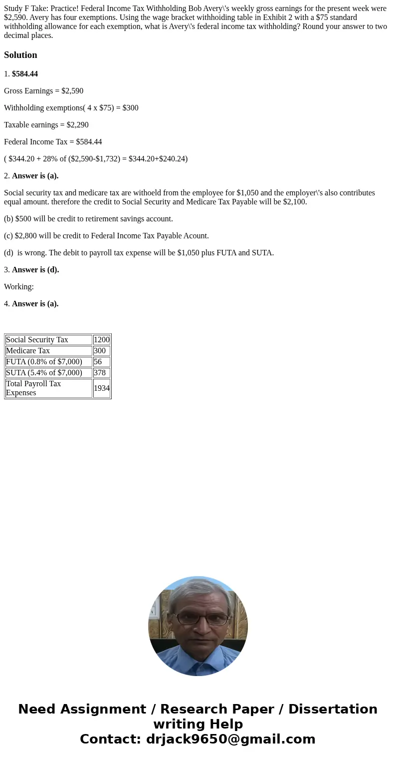 Study F Take: Practice! Federal Income Tax Withholding Bob Avery\'s weekly gross earnings for the present week were $2,590. Avery has four exemptions. Using th  Study F Take: Practice! Federal Income Tax Withholding Bob Avery\'s weekly gross earnings for the present week were $2,590. Avery has four exemptions. Using th