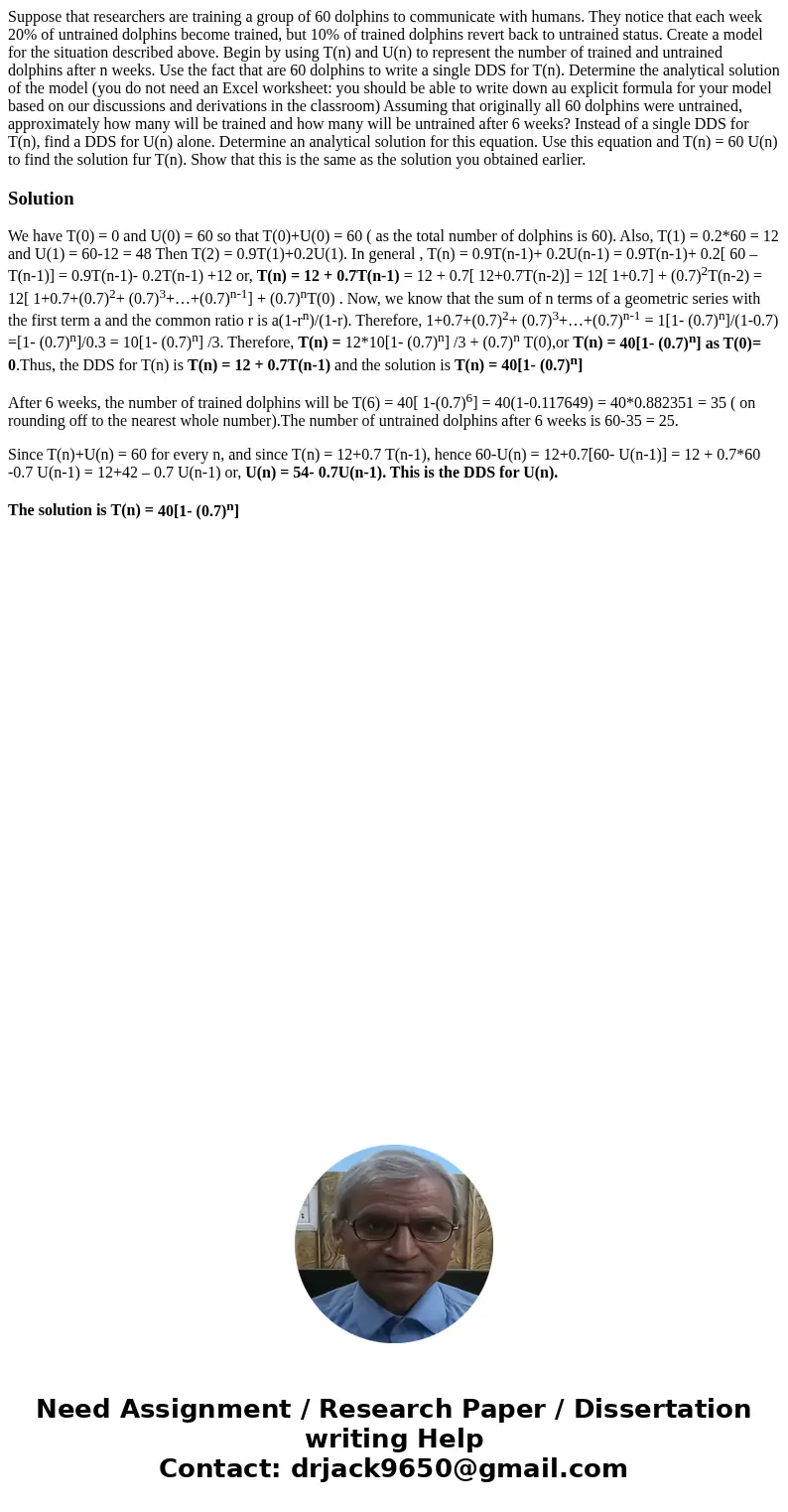  Suppose that researchers are training a group of 60 dolphins to communicate with humans. They notice that each week 20% of untrained dolphins become trained, b