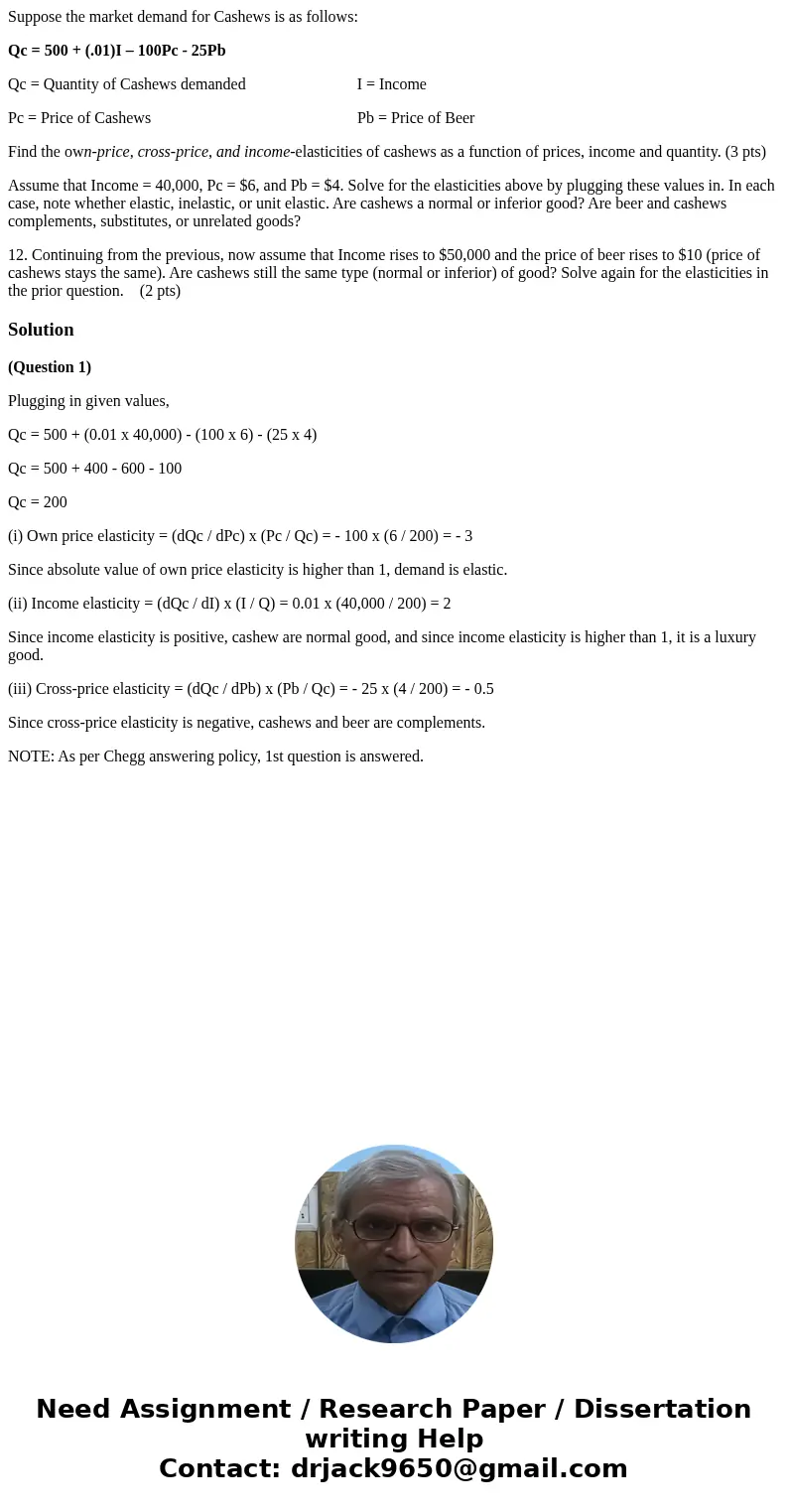 Suppose the market demand for Cashews is as follows: Qc = 500 + (.01)I – 100Pc - 25Pb Qc = Quantity of Cashews demanded I = Income Pc = Price of Cashews Pb = Pr Suppose the market demand for Cashews is as follows: Qc = 500 + (.01)I – 100Pc - 25Pb Qc = Quantity of Cashews demanded I = Income Pc = Price of Cashews Pb = Pr