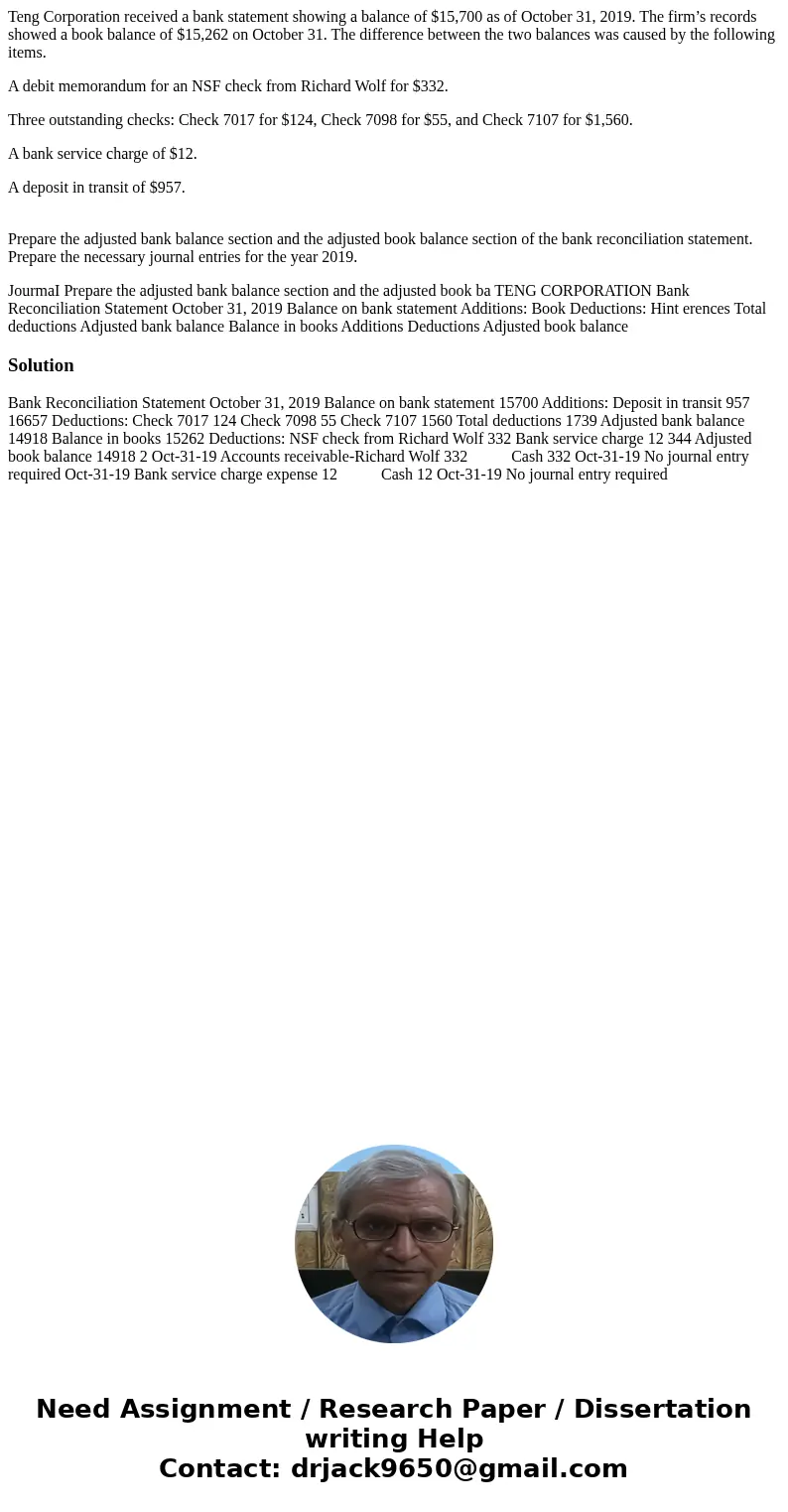 Teng Corporation received a bank statement showing a balance of $15,700 as of October 31, 2019. The firm’s records showed a book balance of $15,262 on October 3 Teng Corporation received a bank statement showing a balance of $15,700 as of October 31, 2019. The firm’s records showed a book balance of $15,262 on October 3