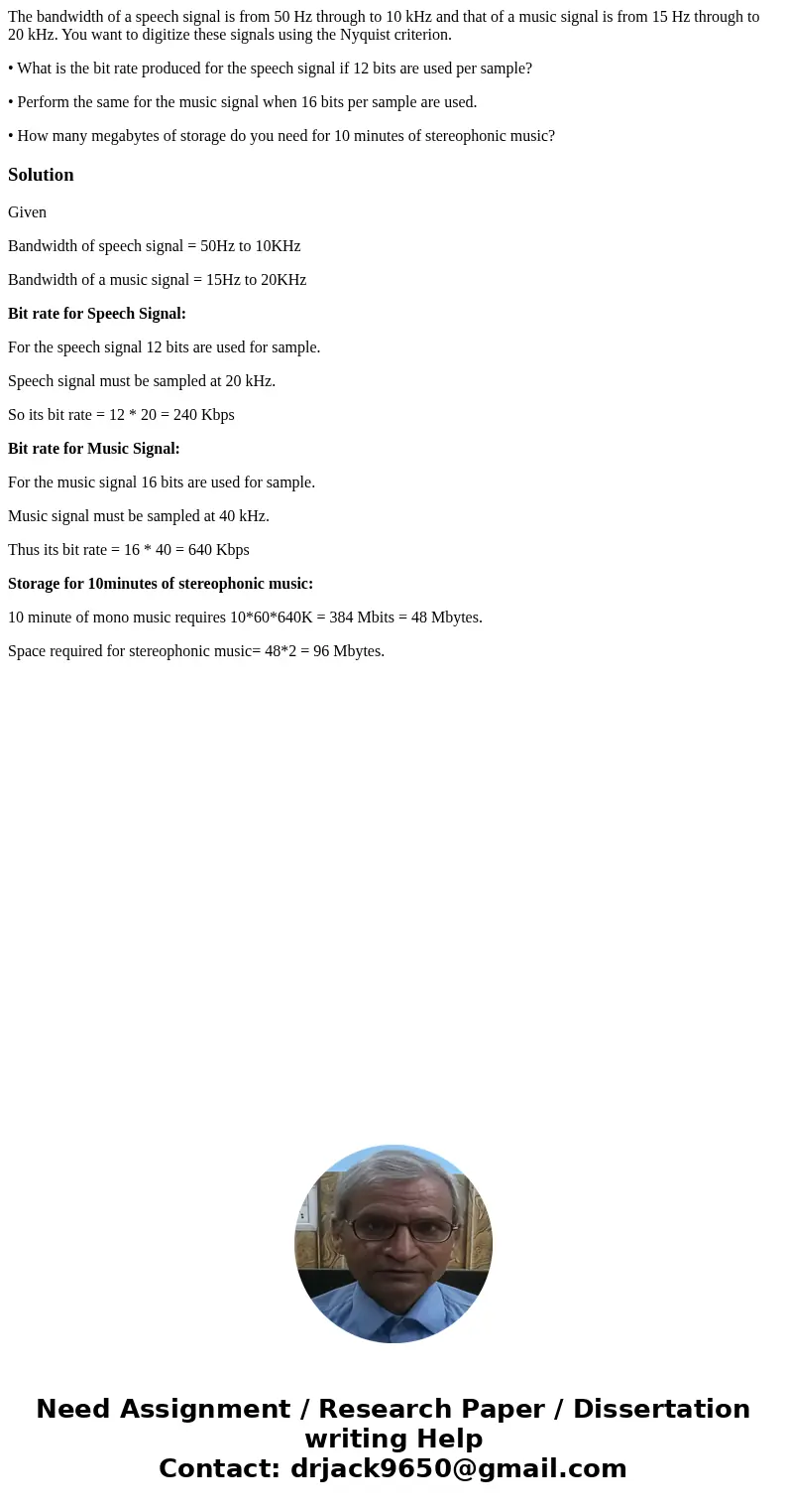 The bandwidth of a speech signal is from 50 Hz through to 10 kHz and that of a music signal is from 15 Hz through to 20 kHz. You want to digitize these signals  The bandwidth of a speech signal is from 50 Hz through to 10 kHz and that of a music signal is from 15 Hz through to 20 kHz. You want to digitize these signals