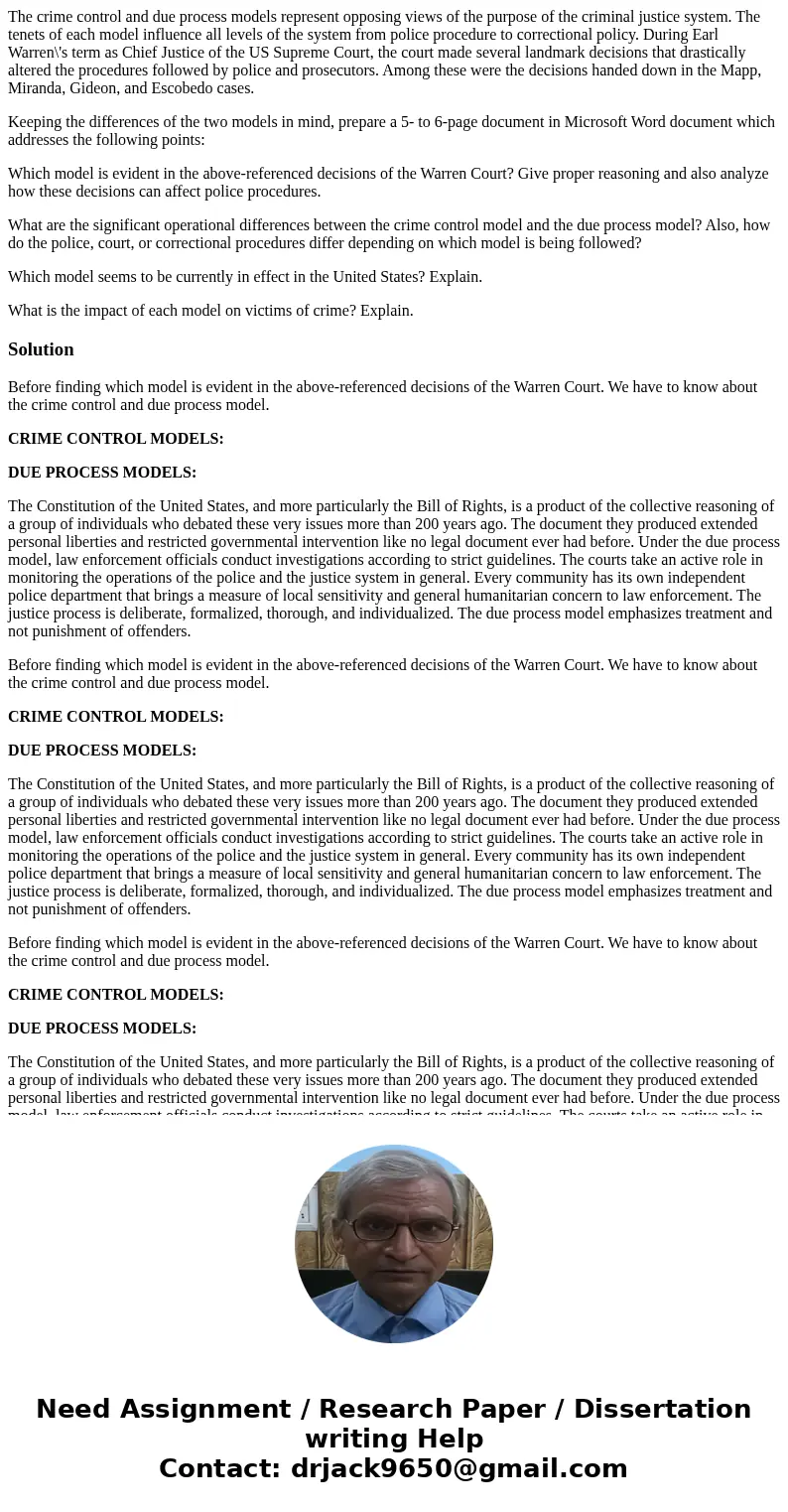 The crime control and due process models represent opposing views of the purpose of the criminal justice system. The tenets of each model influence all levels o The crime control and due process models represent opposing views of the purpose of the criminal justice system. The tenets of each model influence all levels o