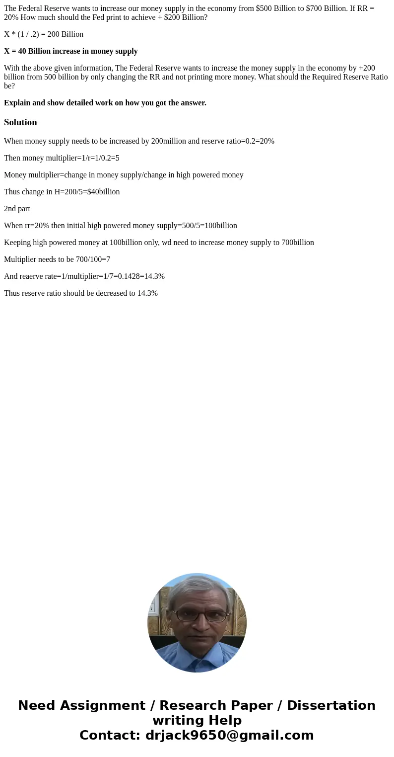 The Federal Reserve wants to increase our money supply in the economy from $500 Billion to $700 Billion. If RR = 20% How much should the Fed print to achieve +  The Federal Reserve wants to increase our money supply in the economy from $500 Billion to $700 Billion. If RR = 20% How much should the Fed print to achieve +