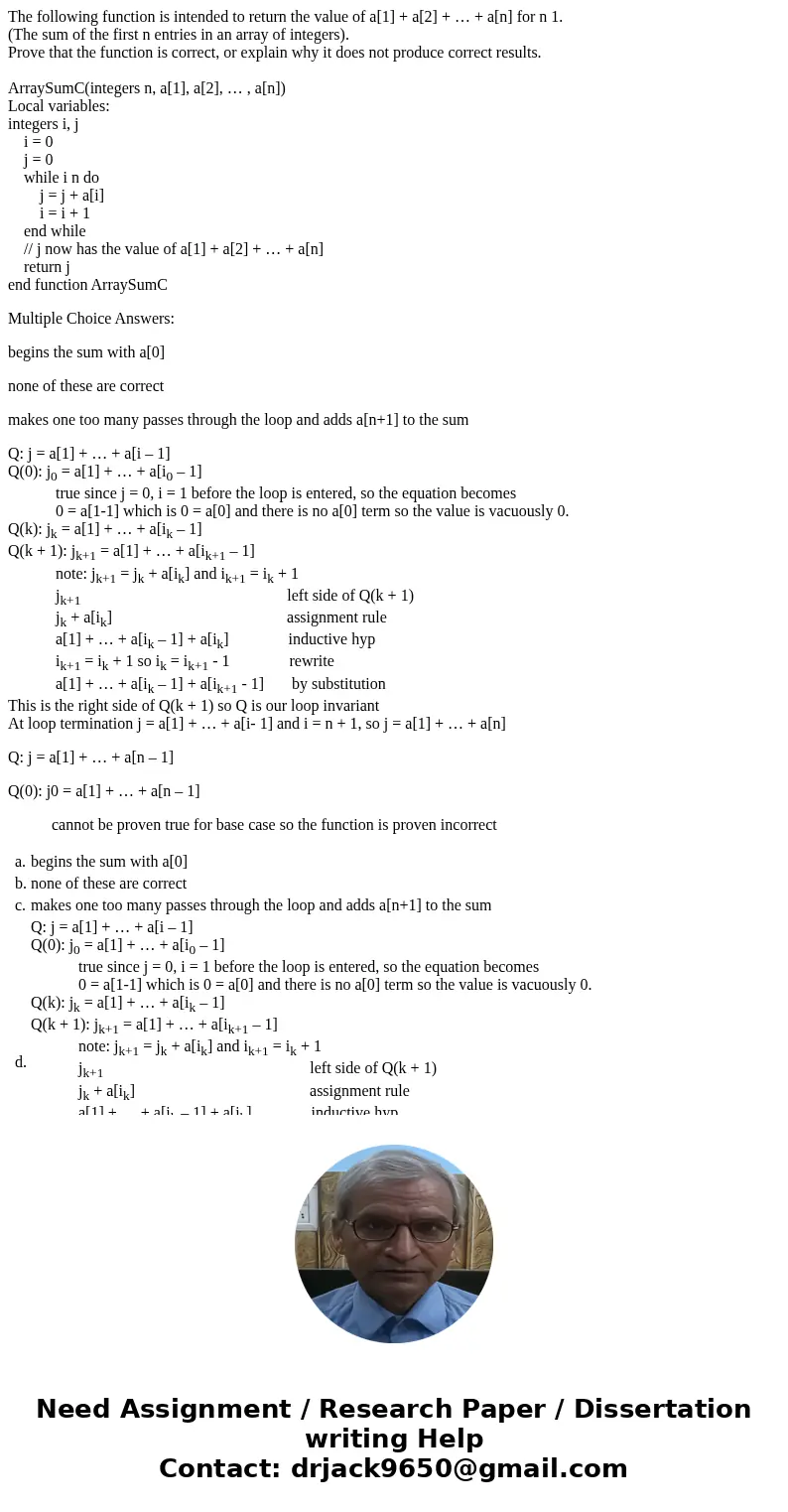 The following function is intended to return the value of a[1] + a[2] + … + a[n] for n 1. (The sum of the first n entries in an array of integers). Prove that t