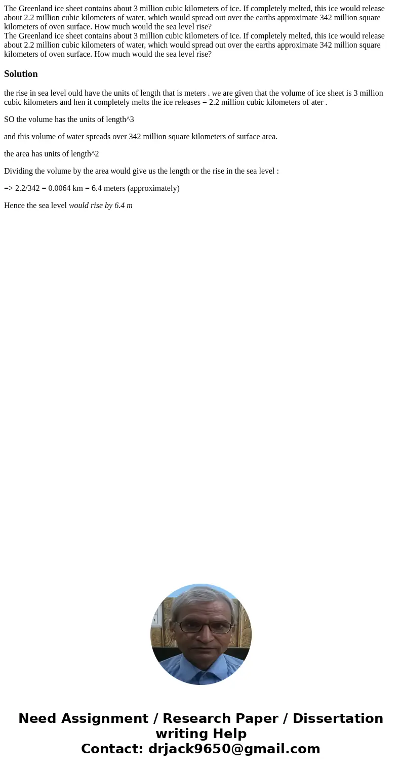 The Greenland ice sheet contains about 3 million cubic kilometers of ice. If completely melted, this ice would release about 2.2 million cubic kilometers of wat The Greenland ice sheet contains about 3 million cubic kilometers of ice. If completely melted, this ice would release about 2.2 million cubic kilometers of wat