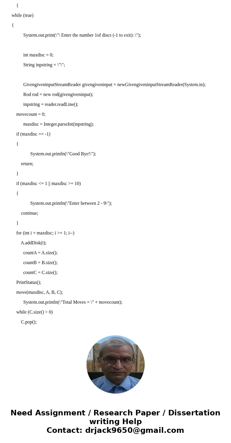 The objective of the assignment is to model the puzzle Towers of Hanoi using Object Oriented Programming (Java) and recursion. There have to be 3 classes: Disk. The objective of the assignment is to model the puzzle Towers of Hanoi using Object Oriented Programming (Java) and recursion. There have to be 3 classes: Disk.