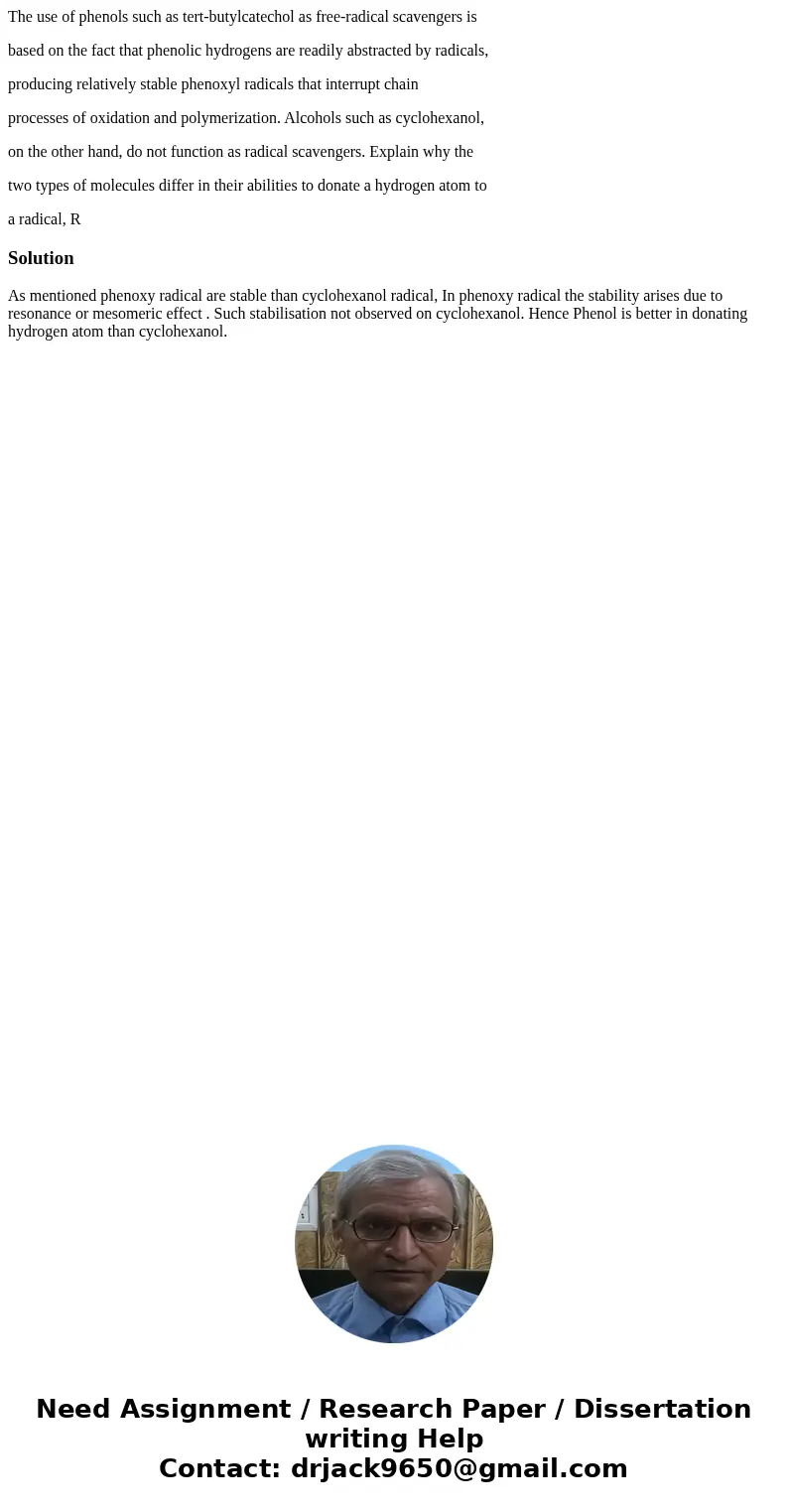 The use of phenols such as tert-butylcatechol as free-radical scavengers is based on the fact that phenolic hydrogens are readily abstracted by radicals, produc The use of phenols such as tert-butylcatechol as free-radical scavengers is based on the fact that phenolic hydrogens are readily abstracted by radicals, produc