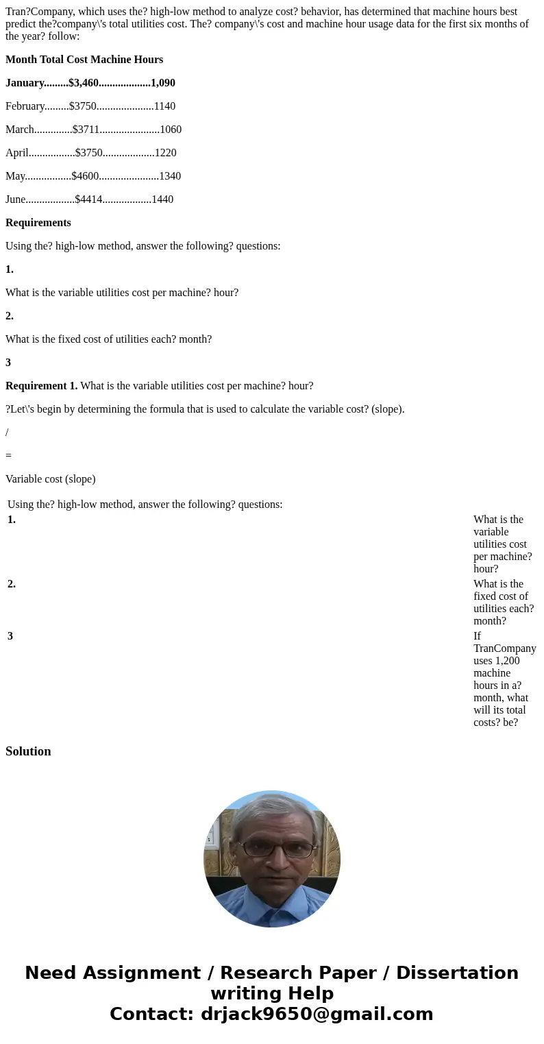 Tran?Company, which uses the? high-low method to analyze cost? behavior, has determined that machine hours best predict the?company\'s total utilities cost. The