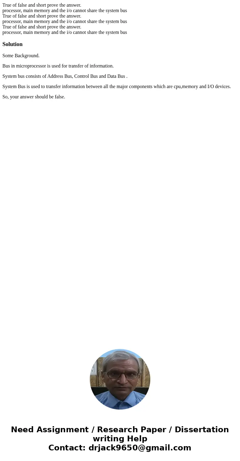  True of false and short prove the answer. processor, main memory and the i/o cannot share the system bus True of false and short prove the answer. processor, m