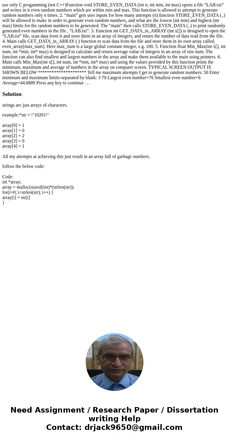 use only C progamming (not C++)Function void STORE_EVEN_DATA (int n, int min, int max) opens a file “LAB.txt” and writes in it even random numbers which are wit use only C progamming (not C++)Function void STORE_EVEN_DATA (int n, int min, int max) opens a file “LAB.txt” and writes in it even random numbers which are wit
