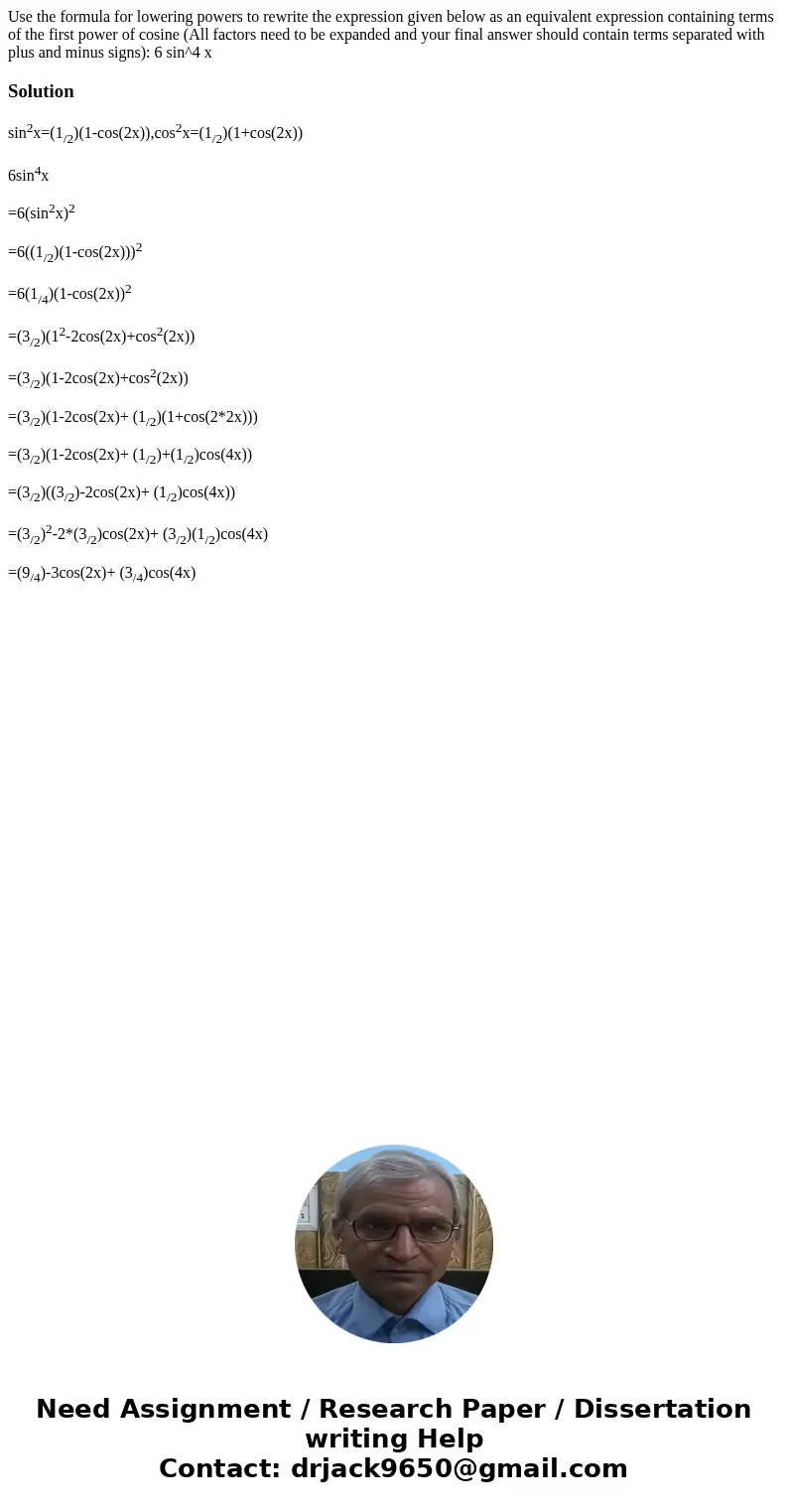 Use the formula for lowering powers to rewrite the expression given below as an equivalent expression containing terms of the first power of cosine (All factor  Use the formula for lowering powers to rewrite the expression given below as an equivalent expression containing terms of the first power of cosine (All factor
