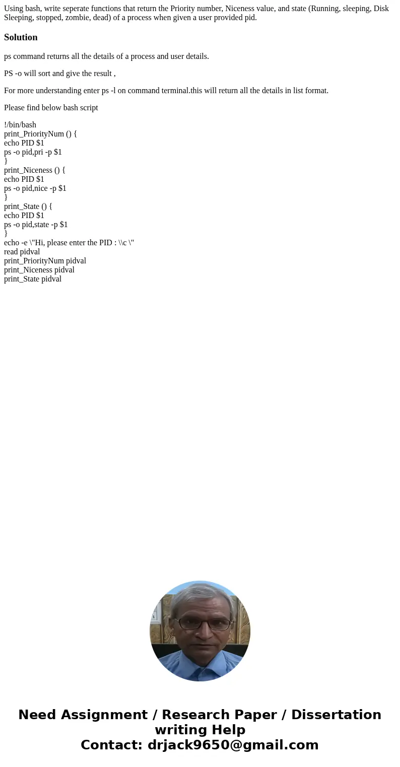 Using bash, write seperate functions that return the Priority number, Niceness value, and state (Running, sleeping, Disk Sleeping, stopped, zombie, dead) of a p Using bash, write seperate functions that return the Priority number, Niceness value, and state (Running, sleeping, Disk Sleeping, stopped, zombie, dead) of a p