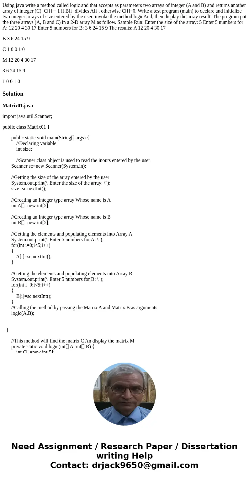 Using java write a method called logic and that accepts as parameters two arrays of integer (A and B) and returns another array of integer (C). C[i] = 1 if B[i]
