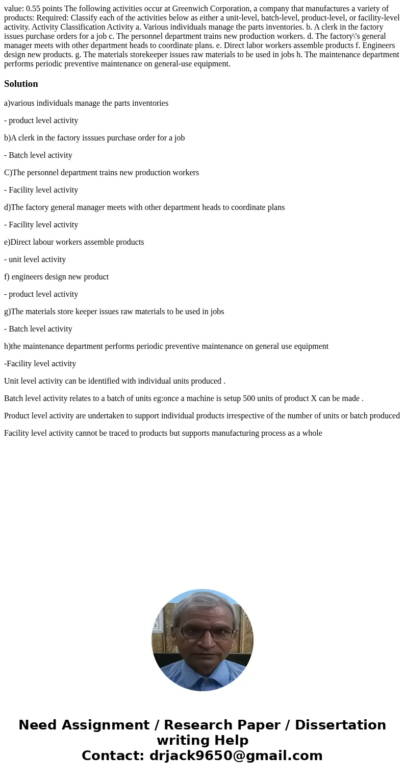 value: 0.55 points The following activities occur at Greenwich Corporation, a company that manufactures a variety of products: Required: Classify each of the a  value: 0.55 points The following activities occur at Greenwich Corporation, a company that manufactures a variety of products: Required: Classify each of the a