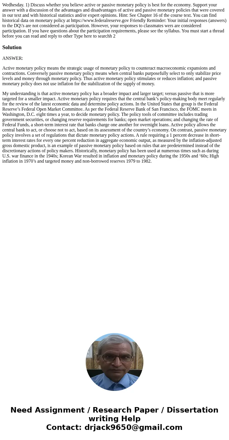 Wedhesday. 1) Discuss whether you believe active or passive monetary policy is best for the economy. Support your answer with a discussion of the advantages an  Wedhesday. 1) Discuss whether you believe active or passive monetary policy is best for the economy. Support your answer with a discussion of the advantages an