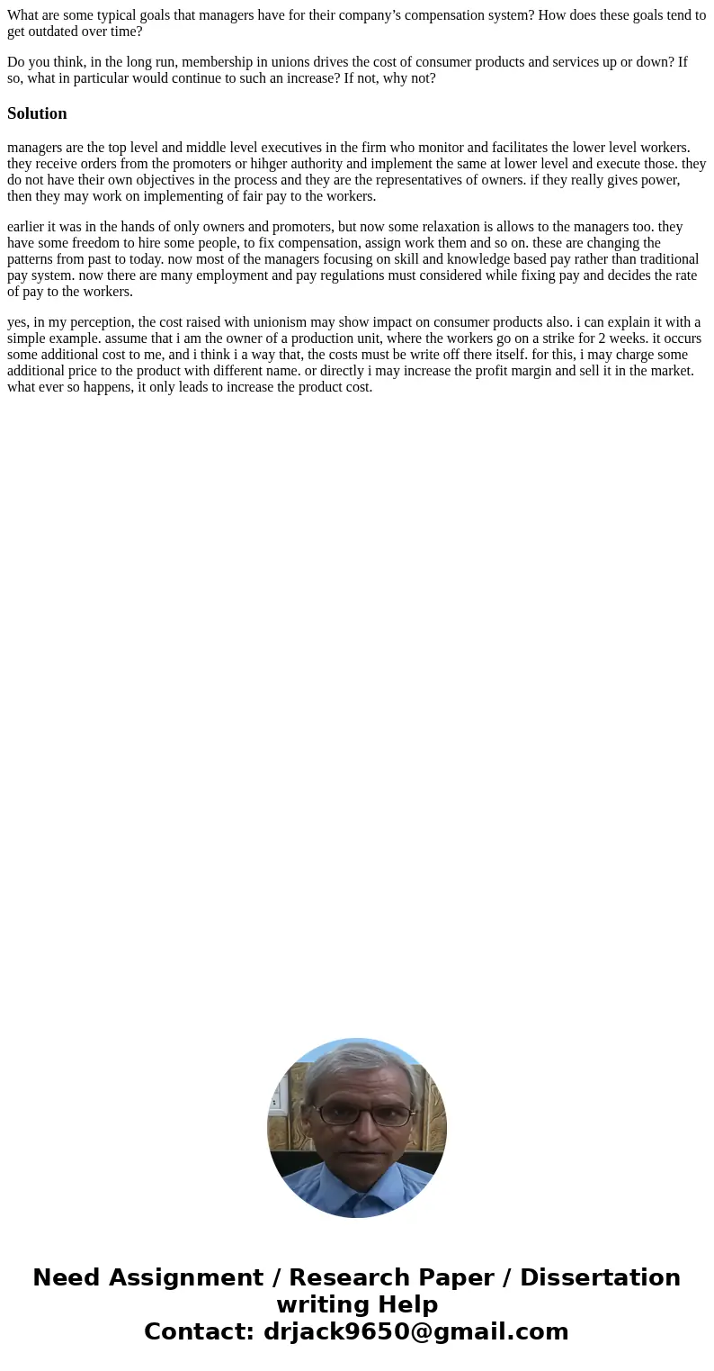 What are some typical goals that managers have for their company’s compensation system? How does these goals tend to get outdated over time? Do you think, in th What are some typical goals that managers have for their company’s compensation system? How does these goals tend to get outdated over time? Do you think, in th