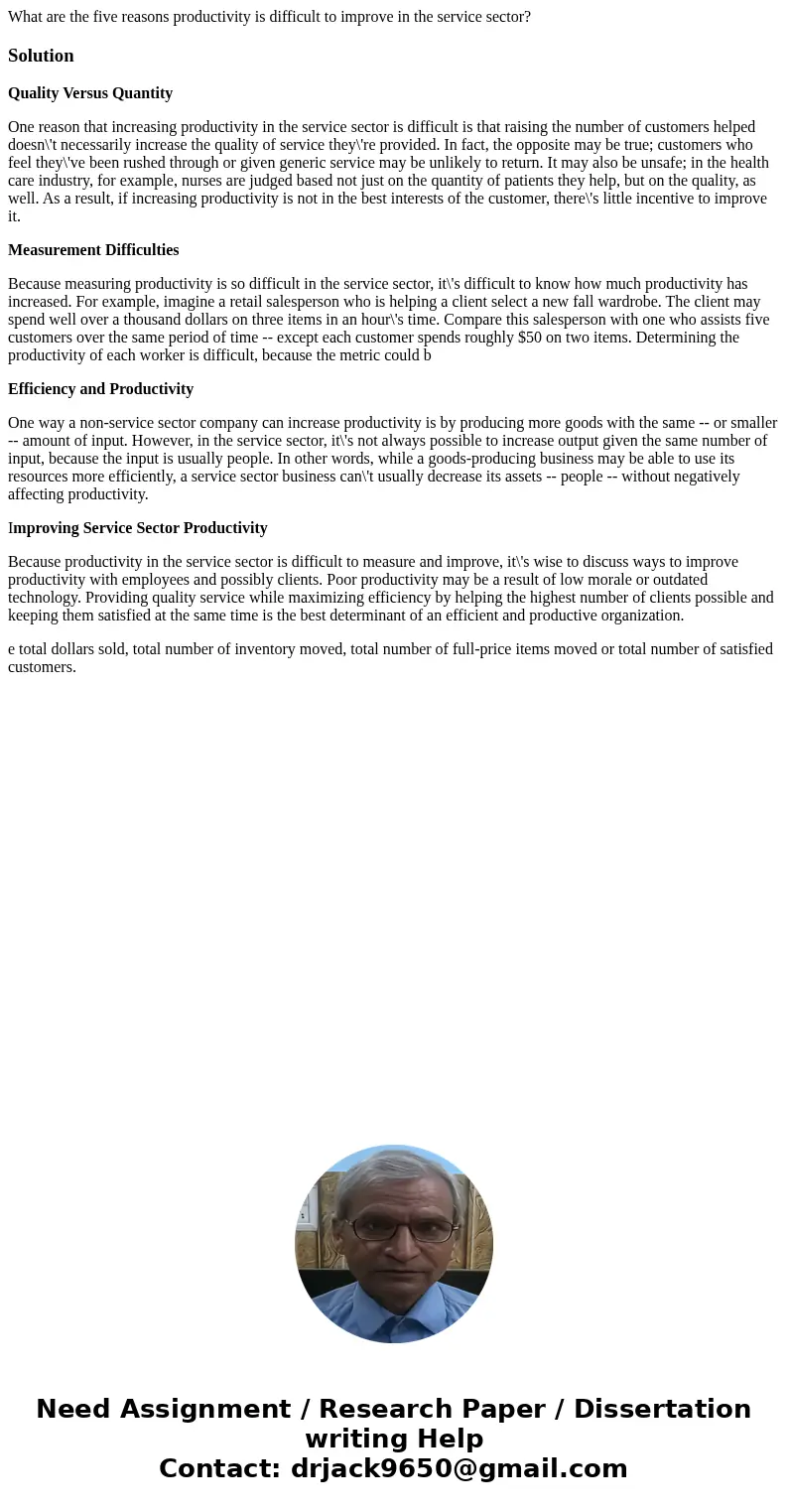What are the five reasons productivity is difficult to improve in the service sector?SolutionQuality Versus Quantity One reason that increasing productivity in  What are the five reasons productivity is difficult to improve in the service sector?SolutionQuality Versus Quantity One reason that increasing productivity in