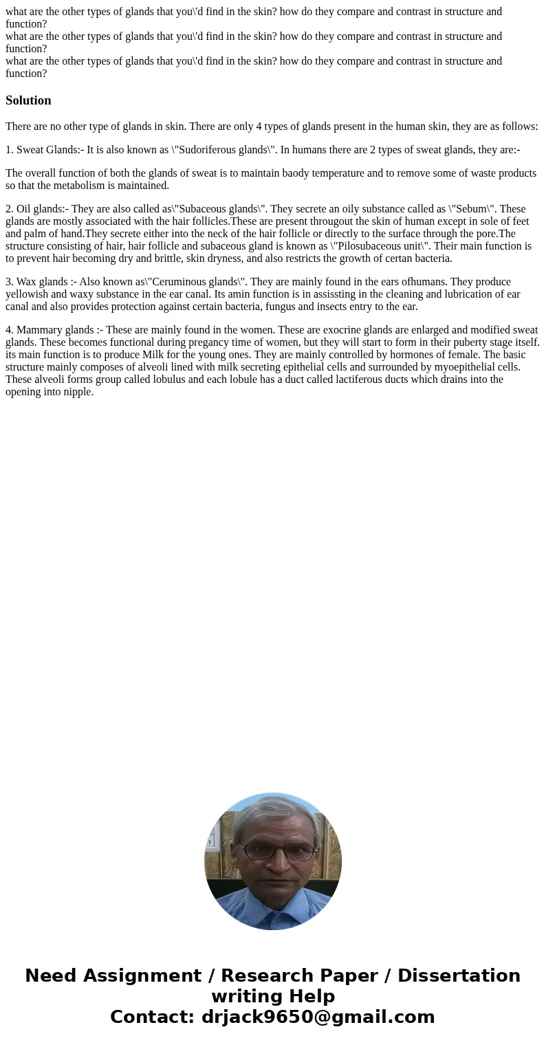 what are the other types of glands that you\'d find in the skin? how do they compare and contrast in structure and function? what are the other types of glands  what are the other types of glands that you\'d find in the skin? how do they compare and contrast in structure and function? what are the other types of glands