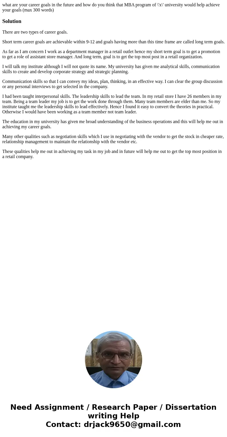 what are your career goals in the future and how do you think that MBA program of \'x\' university would help achieve your goals (max 300 words)SolutionThere ar what are your career goals in the future and how do you think that MBA program of \'x\' university would help achieve your goals (max 300 words)SolutionThere ar