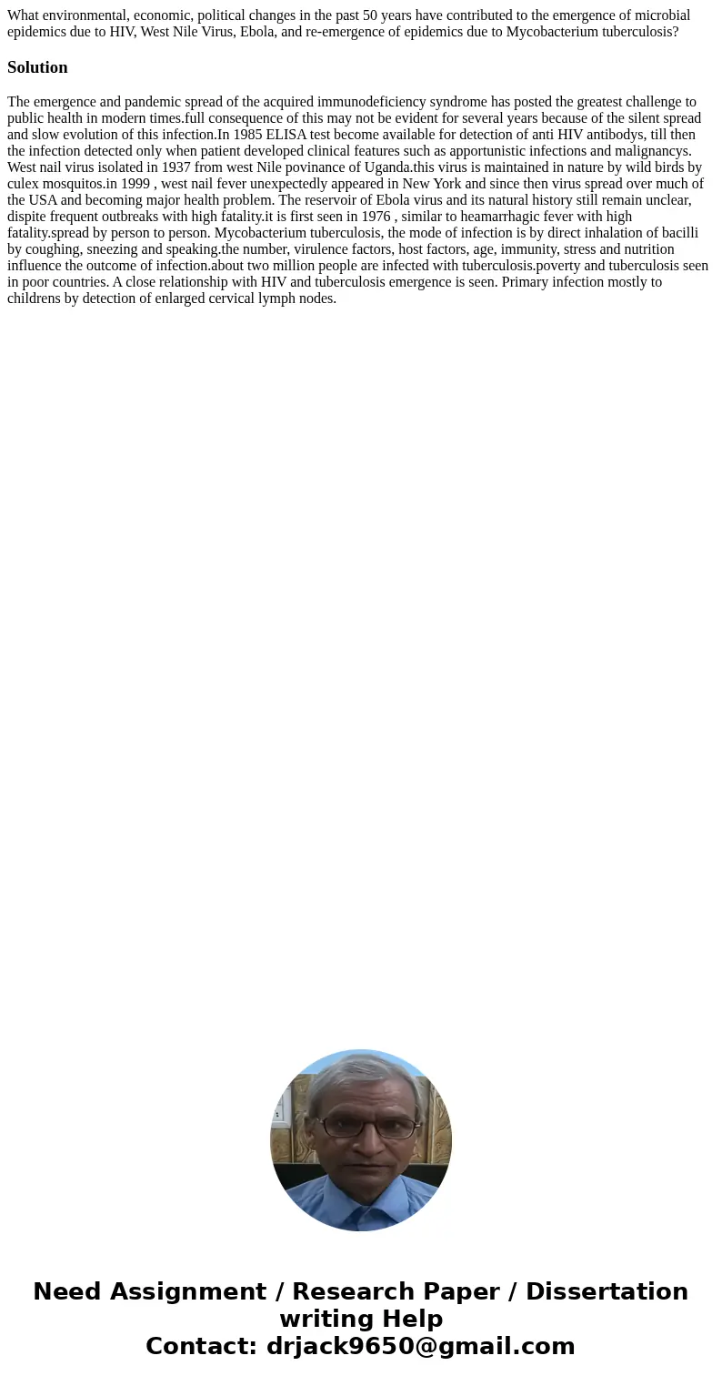 What environmental, economic, political changes in the past 50 years have contributed to the emergence of microbial epidemics due to HIV, West Nile Virus, Ebola What environmental, economic, political changes in the past 50 years have contributed to the emergence of microbial epidemics due to HIV, West Nile Virus, Ebola