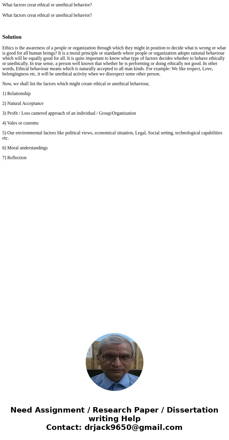 What factors creat ethical or unethical behavior? What factors creat ethical or unethical behavior? SolutionEthics is the awareness of a people or organization  What factors creat ethical or unethical behavior? What factors creat ethical or unethical behavior? SolutionEthics is the awareness of a people or organization