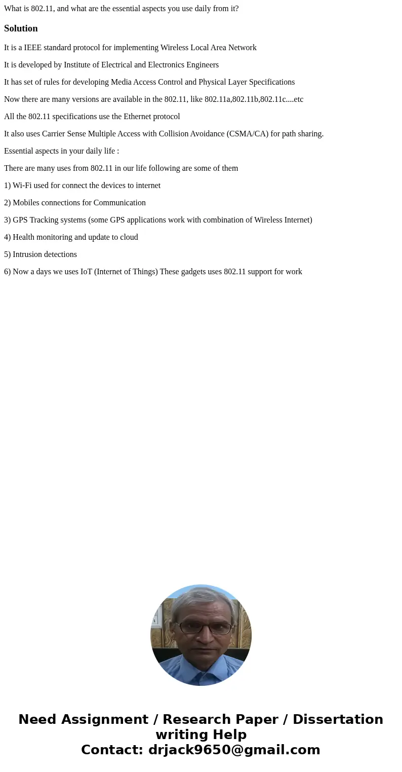 What is 802.11, and what are the essential aspects you use daily from it?SolutionIt is a IEEE standard protocol for implementing Wireless Local Area Network It  What is 802.11, and what are the essential aspects you use daily from it?SolutionIt is a IEEE standard protocol for implementing Wireless Local Area Network It