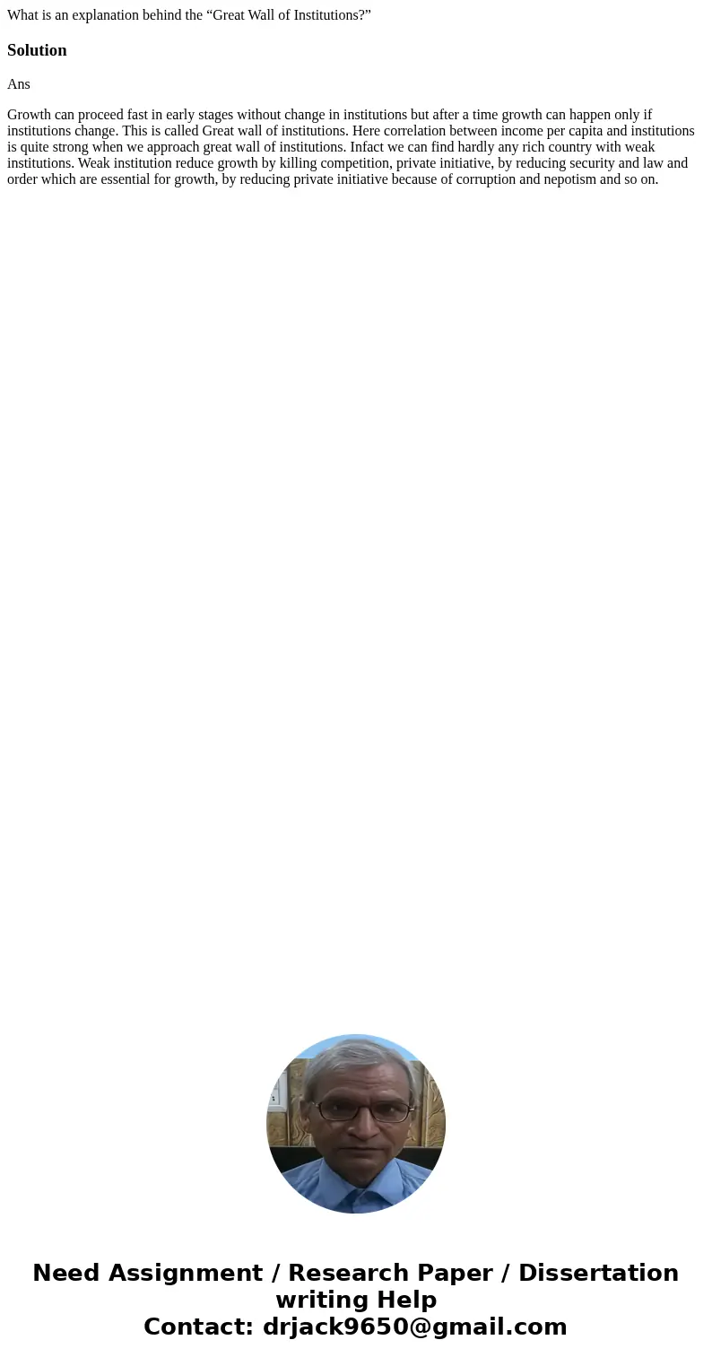 What is an explanation behind the “Great Wall of Institutions?”SolutionAns Growth can proceed fast in early stages without change in institutions but after a ti What is an explanation behind the “Great Wall of Institutions?”SolutionAns Growth can proceed fast in early stages without change in institutions but after a ti