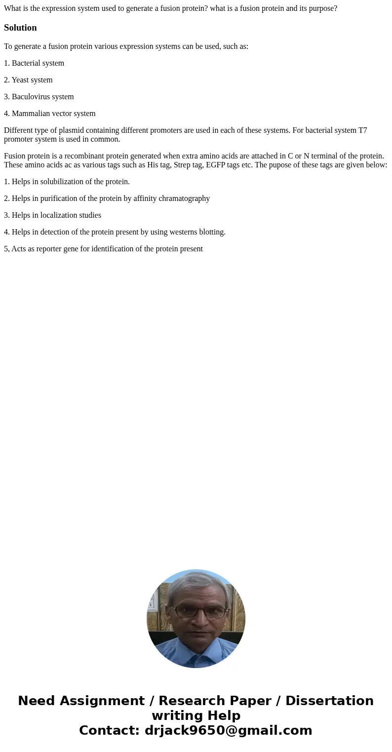 What is the expression system used to generate a fusion protein? what is a fusion protein and its purpose?SolutionTo generate a fusion protein various expressio What is the expression system used to generate a fusion protein? what is a fusion protein and its purpose?SolutionTo generate a fusion protein various expressio