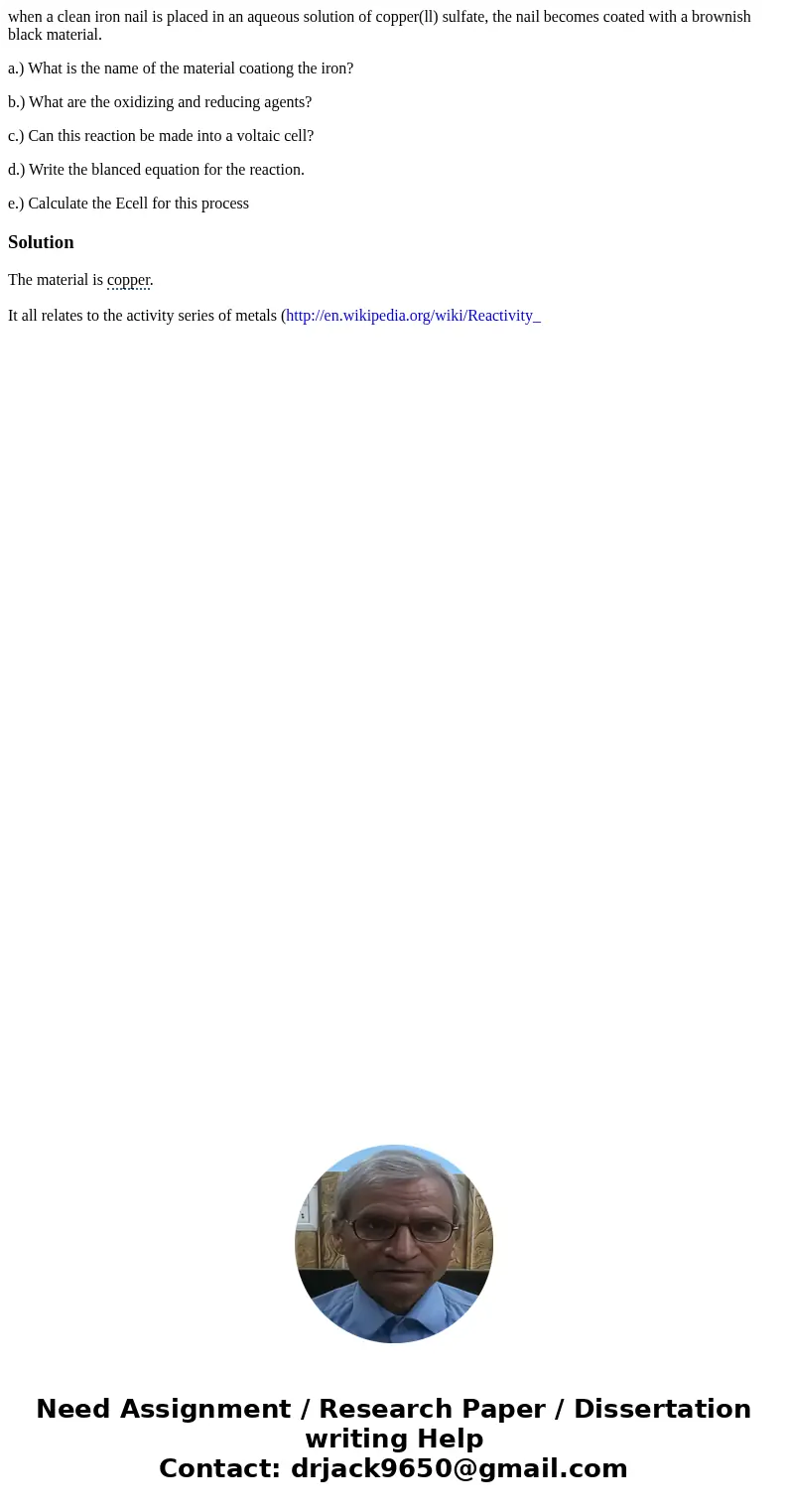 when a clean iron nail is placed in an aqueous solution of copper(ll) sulfate, the nail becomes coated with a brownish black material. a.) What is the name of t when a clean iron nail is placed in an aqueous solution of copper(ll) sulfate, the nail becomes coated with a brownish black material. a.) What is the name of t