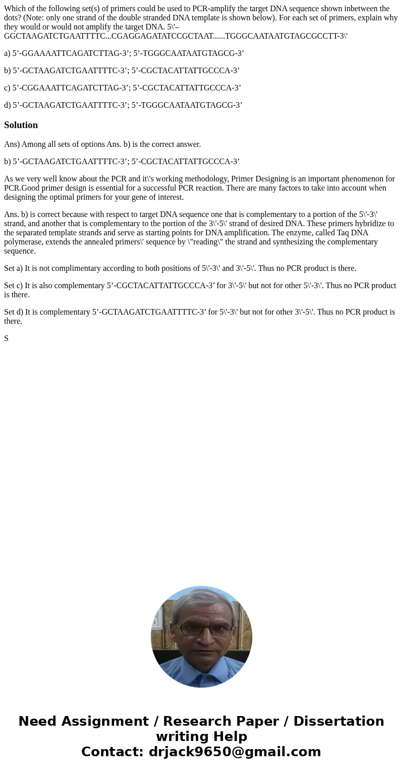 Which of the following set(s) of primers could be used to PCR-amplify the target DNA sequence shown inbetween the dots? (Note: only one strand of the double str Which of the following set(s) of primers could be used to PCR-amplify the target DNA sequence shown inbetween the dots? (Note: only one strand of the double str