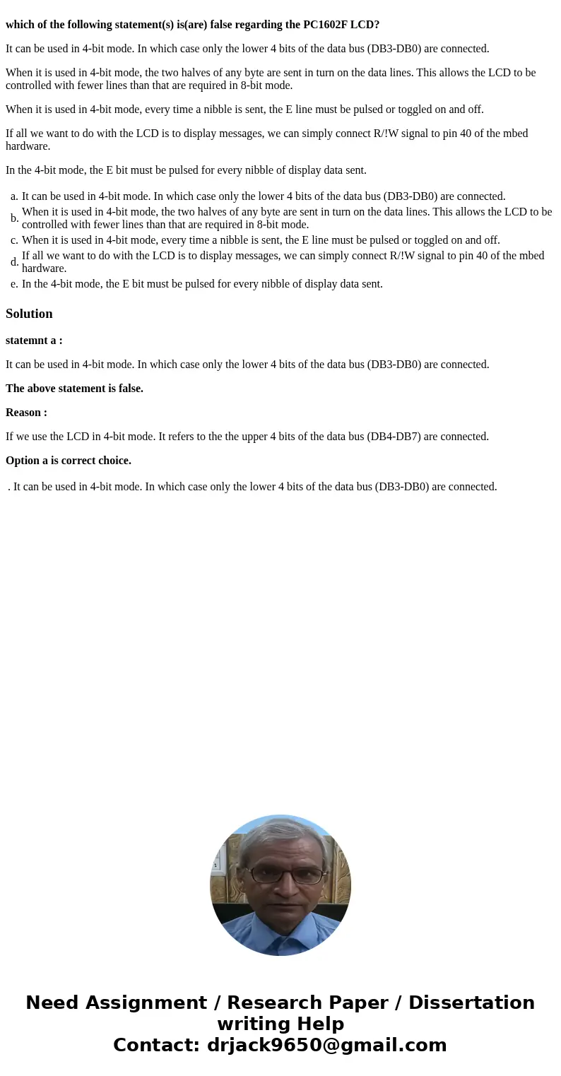 which of the following statement(s) is(are) false regarding the PC1602F LCD? It can be used in 4-bit mode. In which case only the lower 4 bits of the data bus   which of the following statement(s) is(are) false regarding the PC1602F LCD? It can be used in 4-bit mode. In which case only the lower 4 bits of the data bus